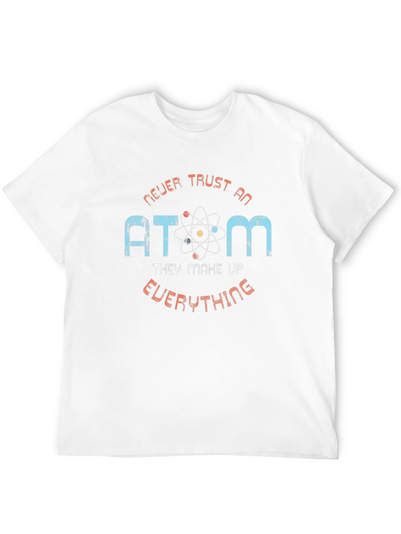 Never Trust an Atom Graphic T-Shirt