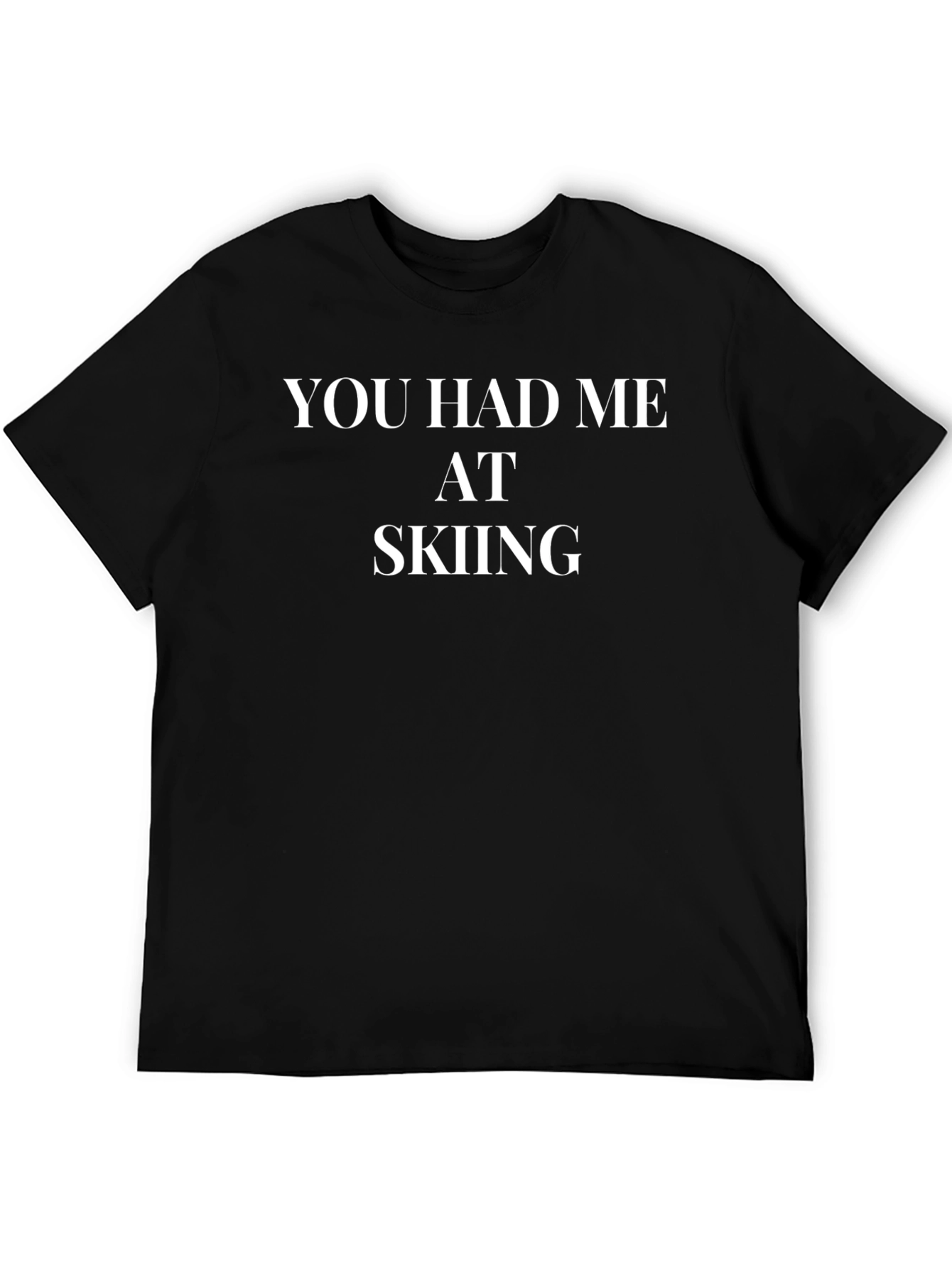 You Had Me At Skiing - Funny Ski T-Shirt