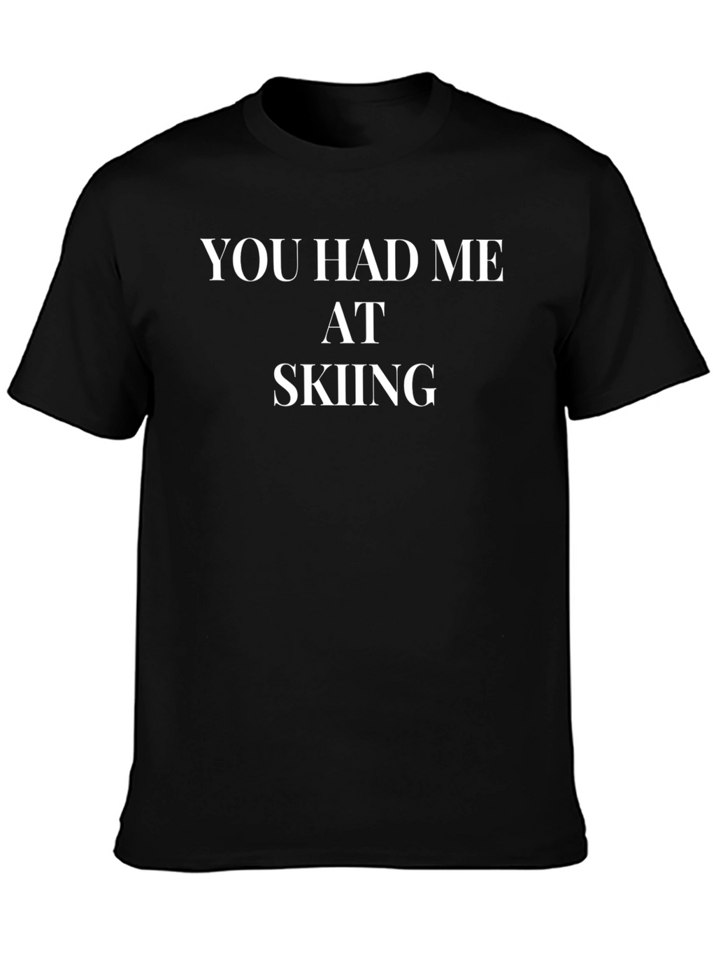 You Had Me At Skiing - Funny Ski T-Shirt