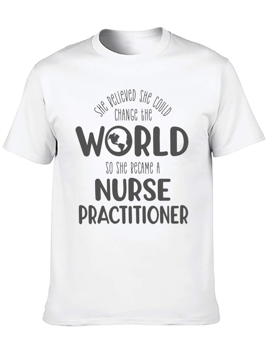 Nurse Practitioner T-Shirt - Change the World