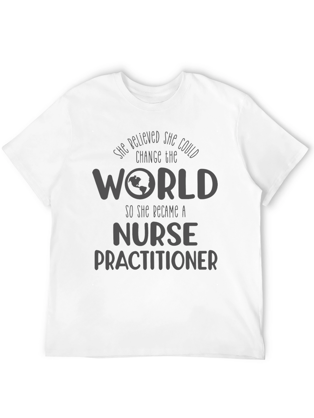 Nurse Practitioner T-Shirt - Change the World