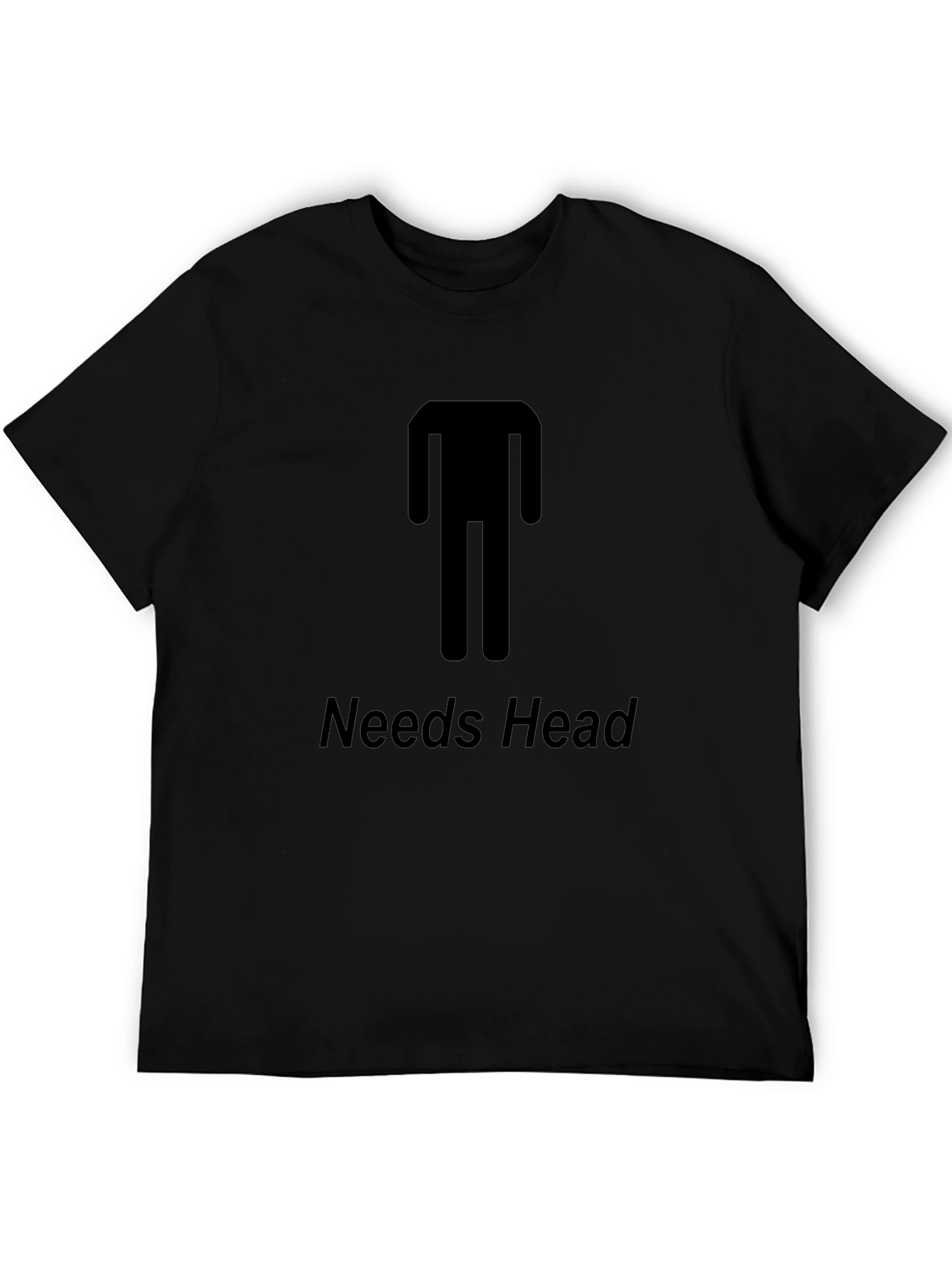 Needs Head Funny Graphic T-Shirt - Unisex Tee