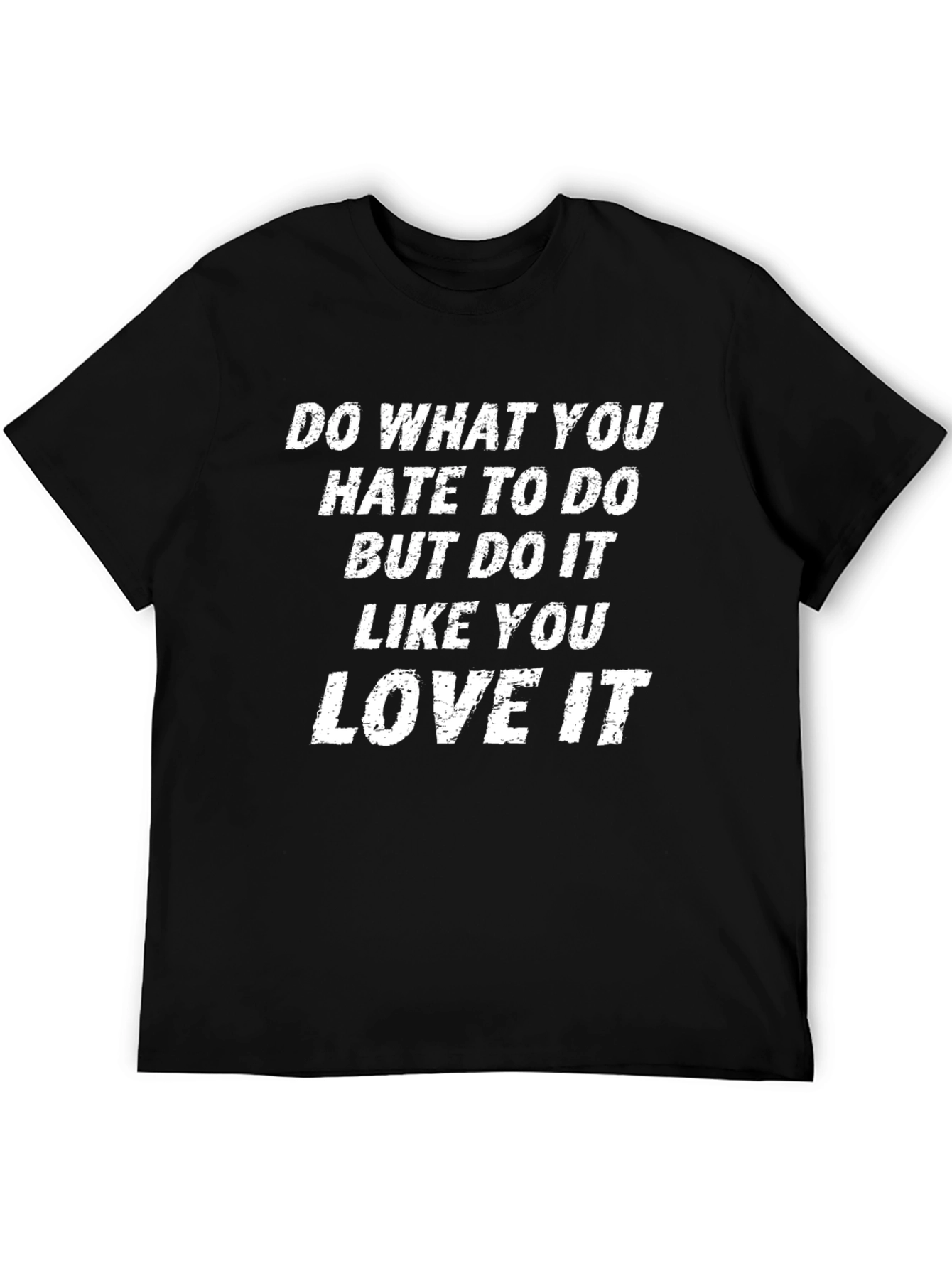 Motivational T-Shirt: Do What You Hate Love It