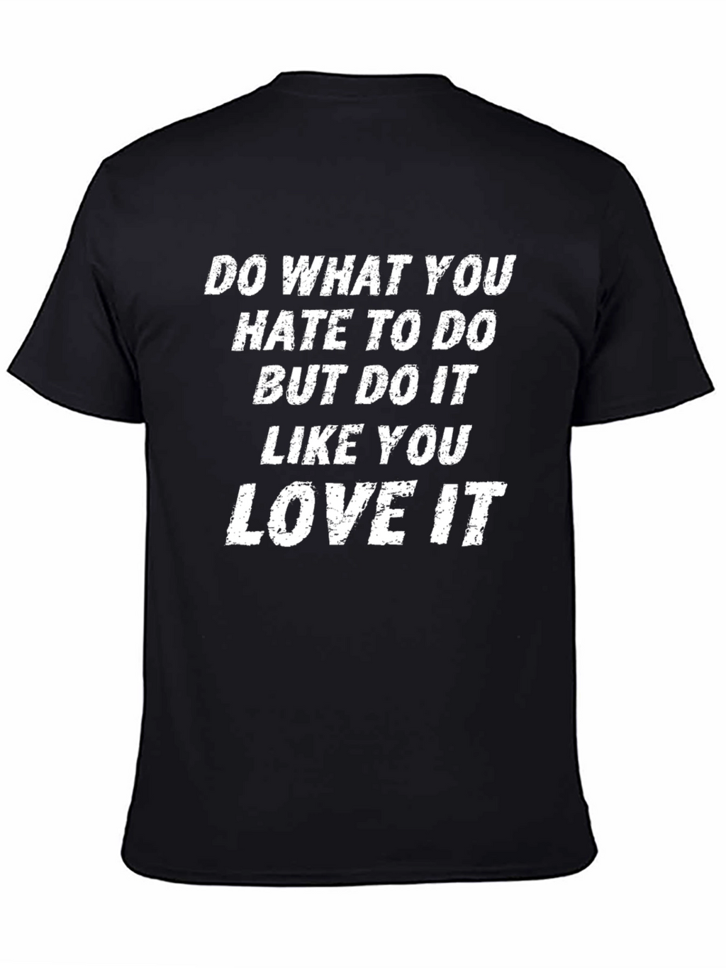 Motivational T-Shirt: Do What You Hate Love It