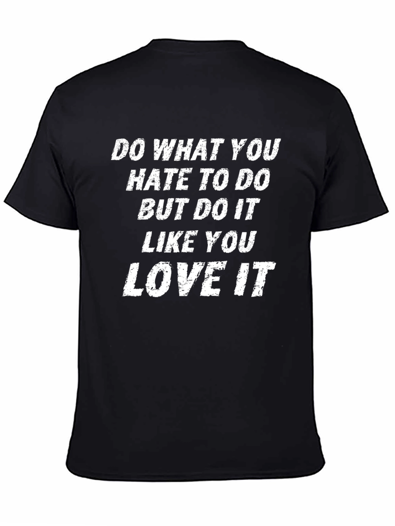 Motivational T-Shirt: Do What You Hate Love It