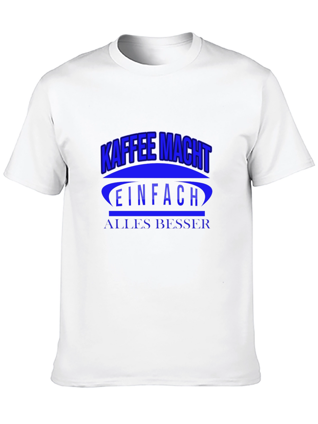 Kaffee Macht T-Shirt - Makes Everything Better!