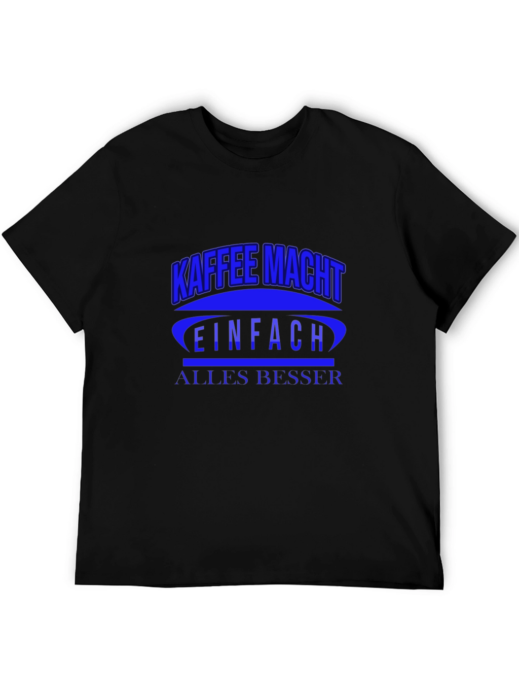 Kaffee Macht T-Shirt - Makes Everything Better!