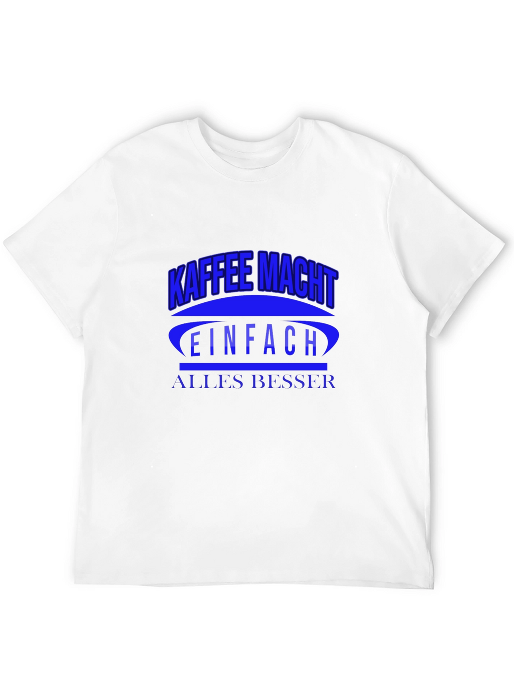 Kaffee Macht T-Shirt - Makes Everything Better!