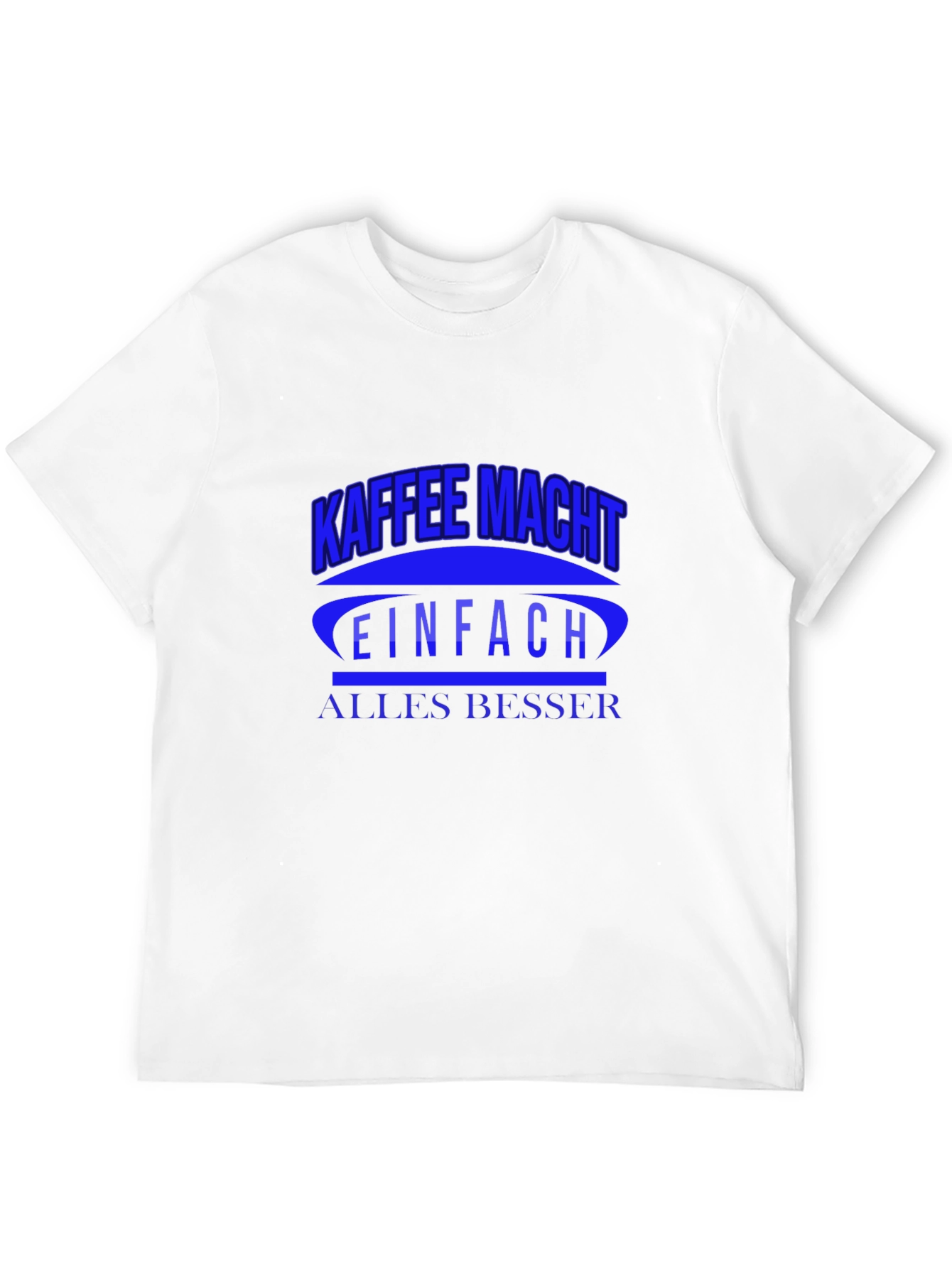 Kaffee Macht T-Shirt - Makes Everything Better!