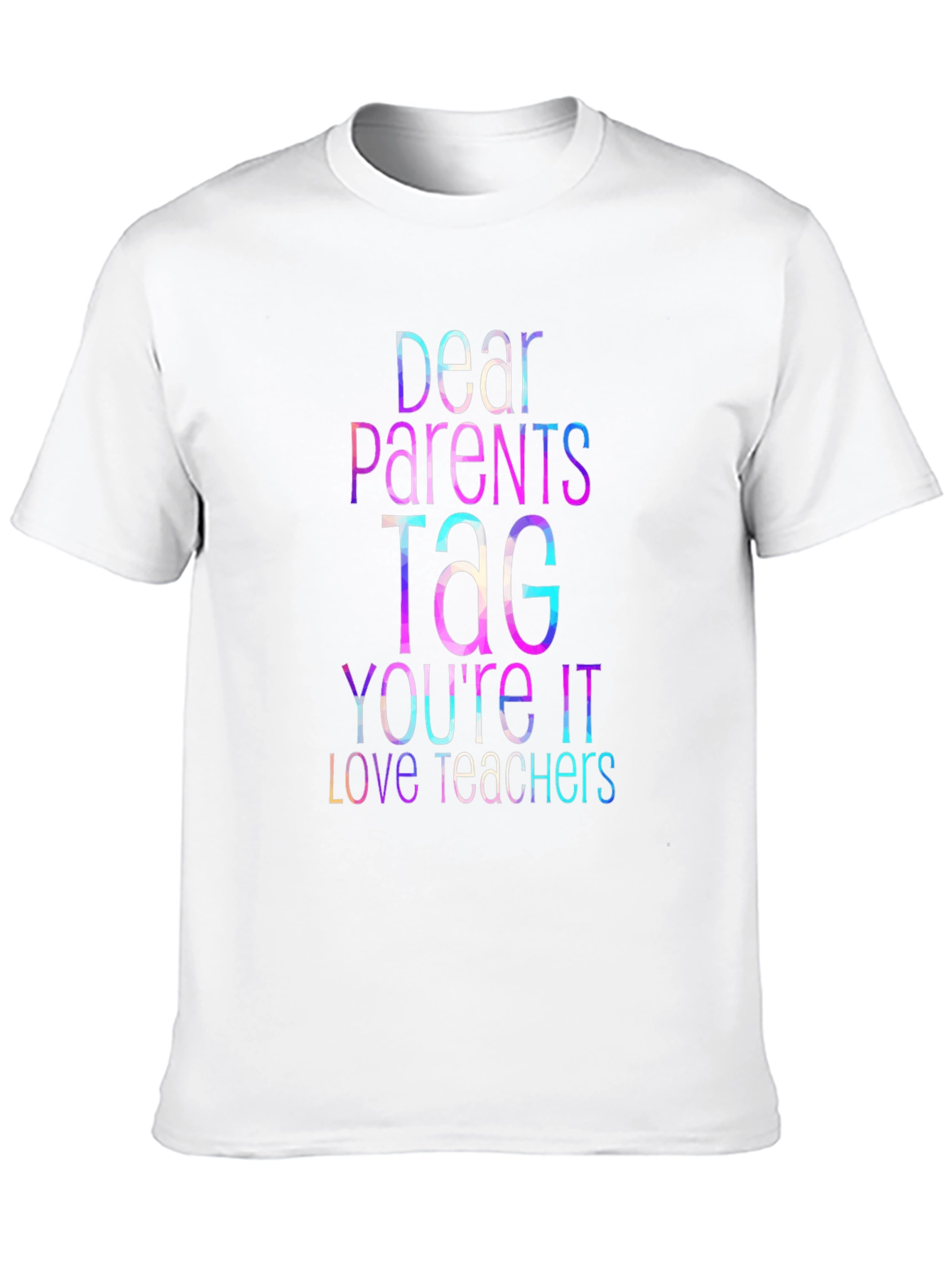 Dear Parents Tag Youre It Teacher T-Shirt