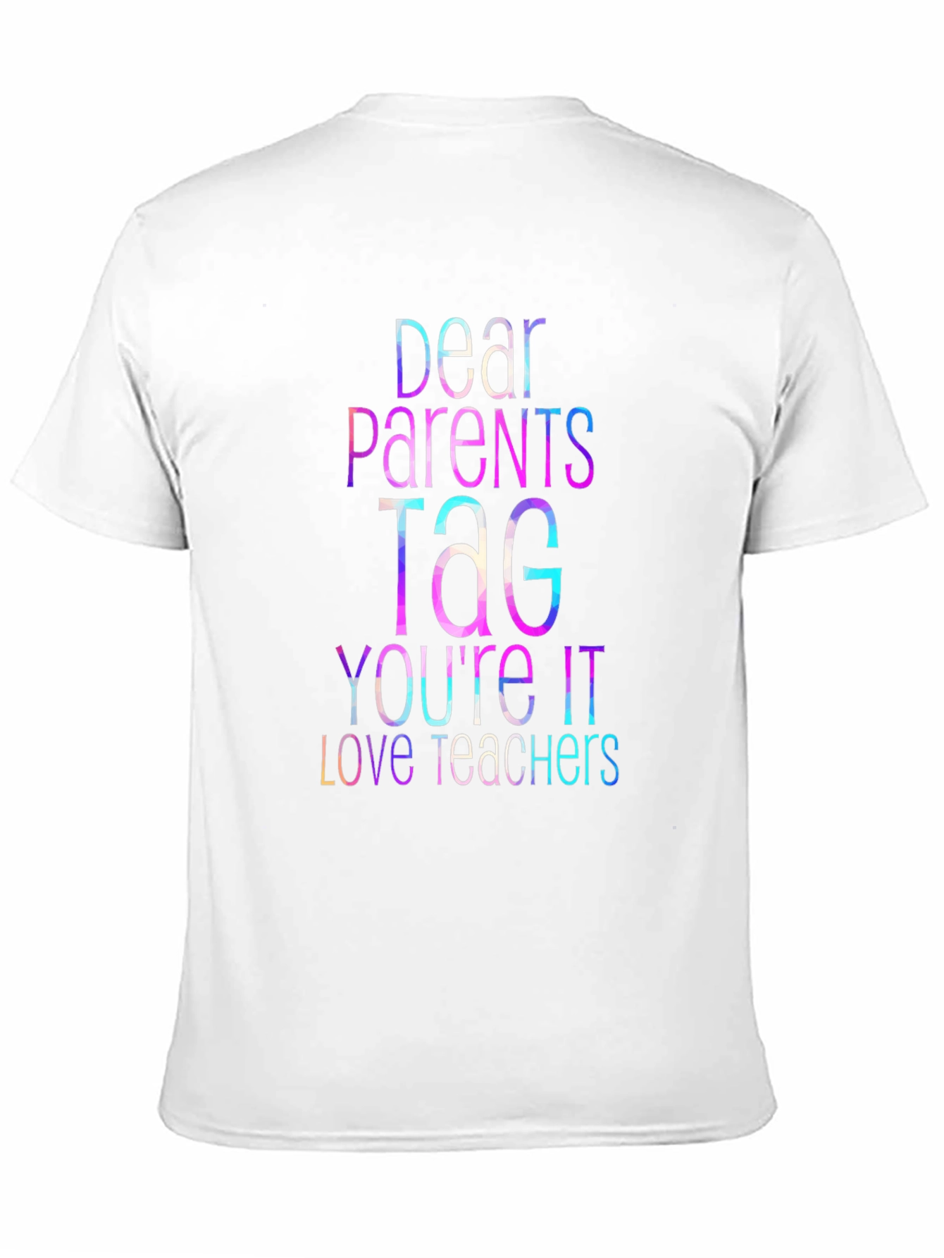 Dear Parents Tag Youre It Teacher T-Shirt