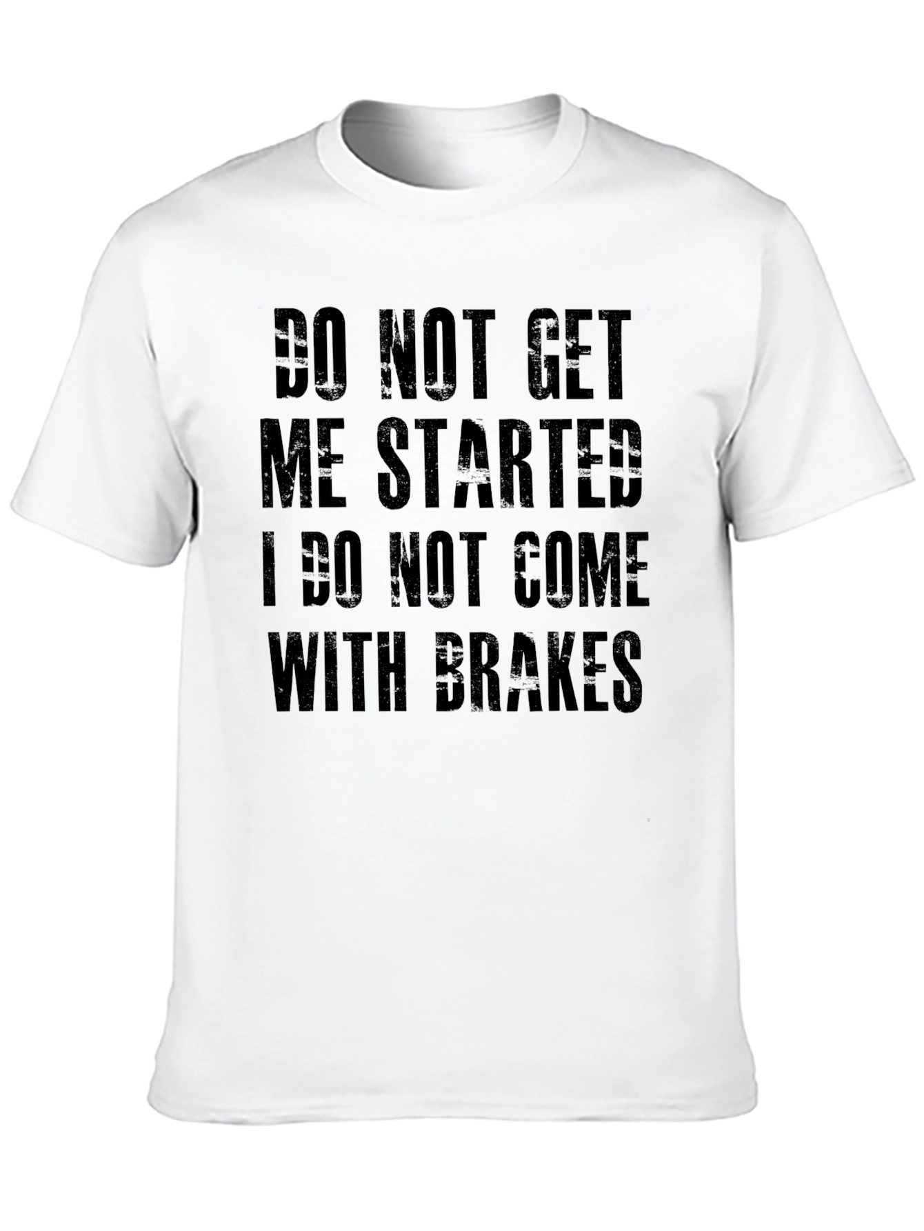 Do Not Get Me Started Tee