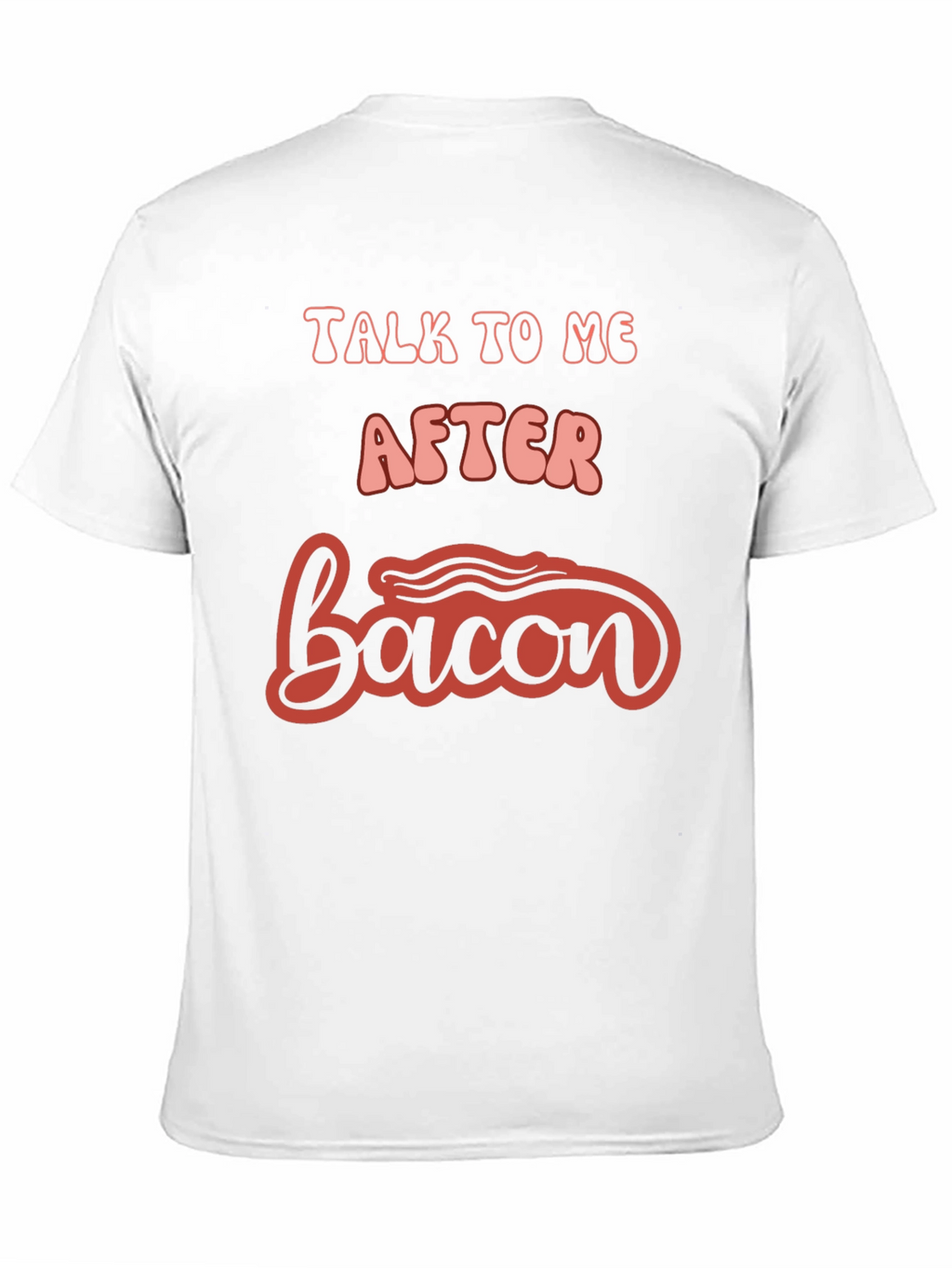 Talk To Me After Bacon Graphic Tee