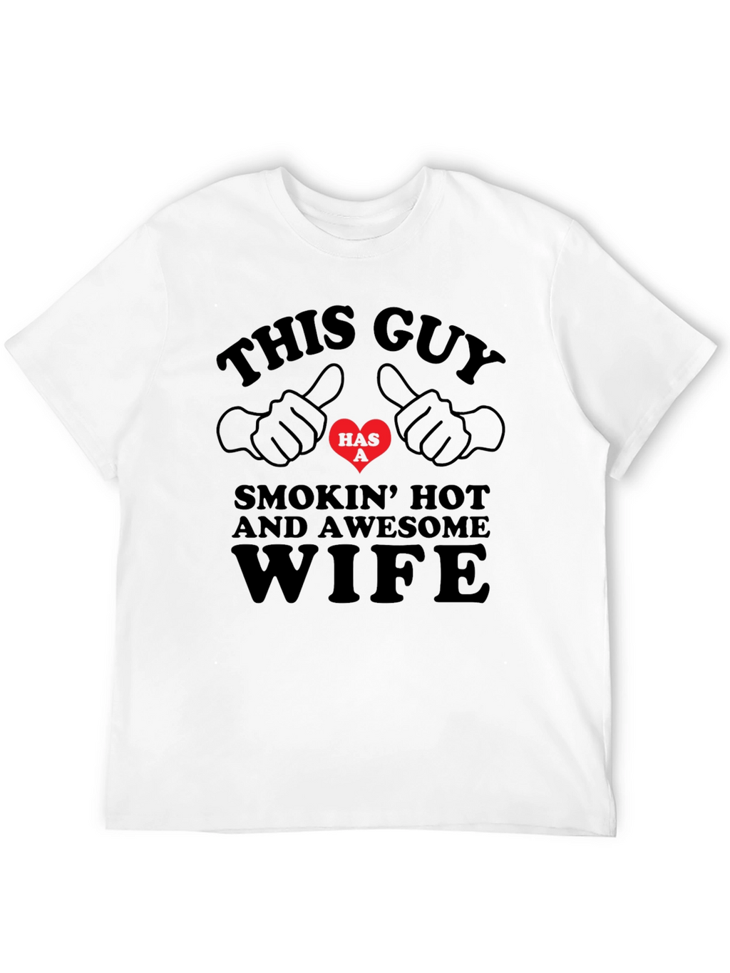 Funny This Guy Has a Smokin Hot Wife T-Shirt