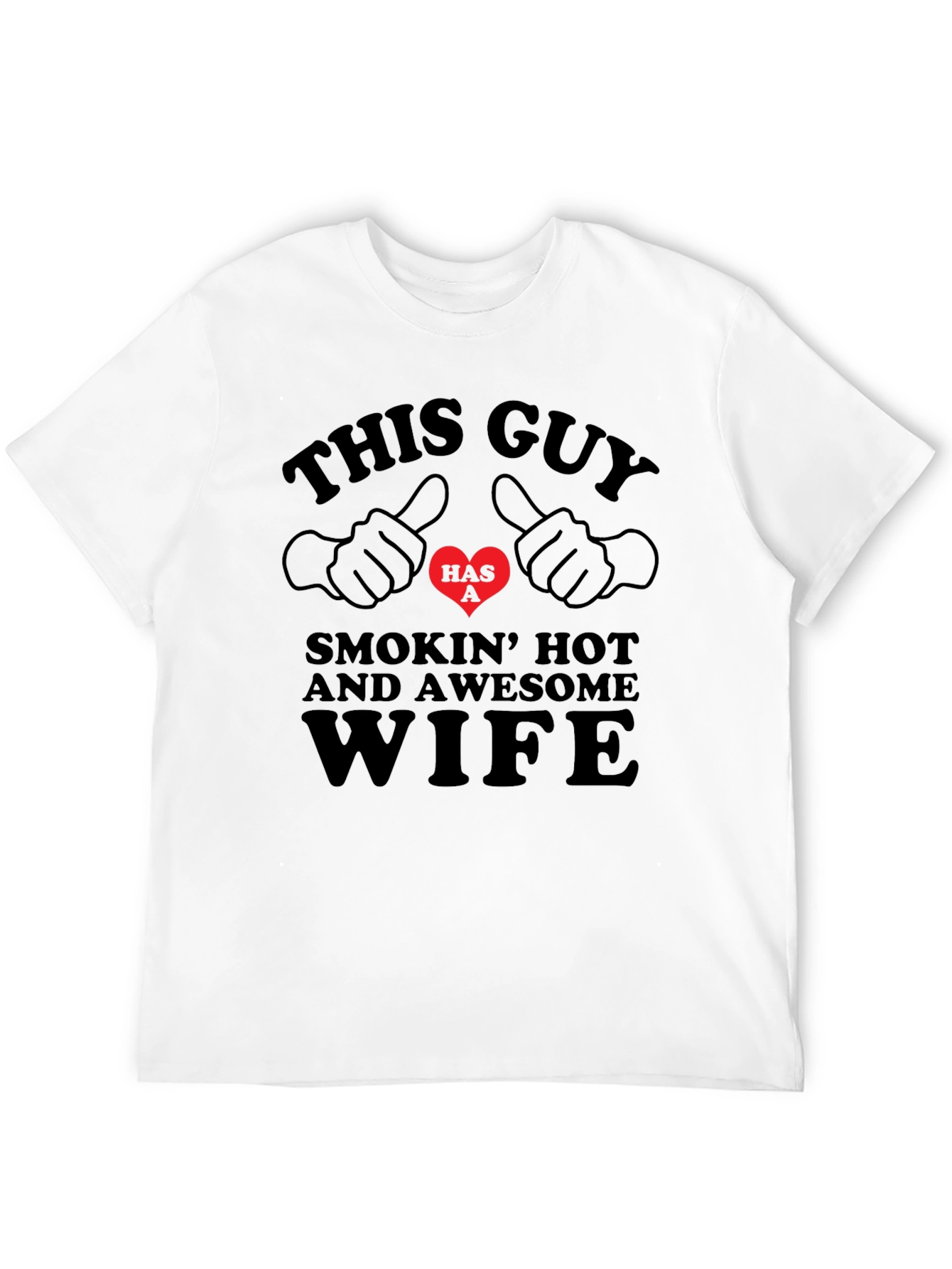 Funny This Guy Has a Smokin Hot Wife T-Shirt