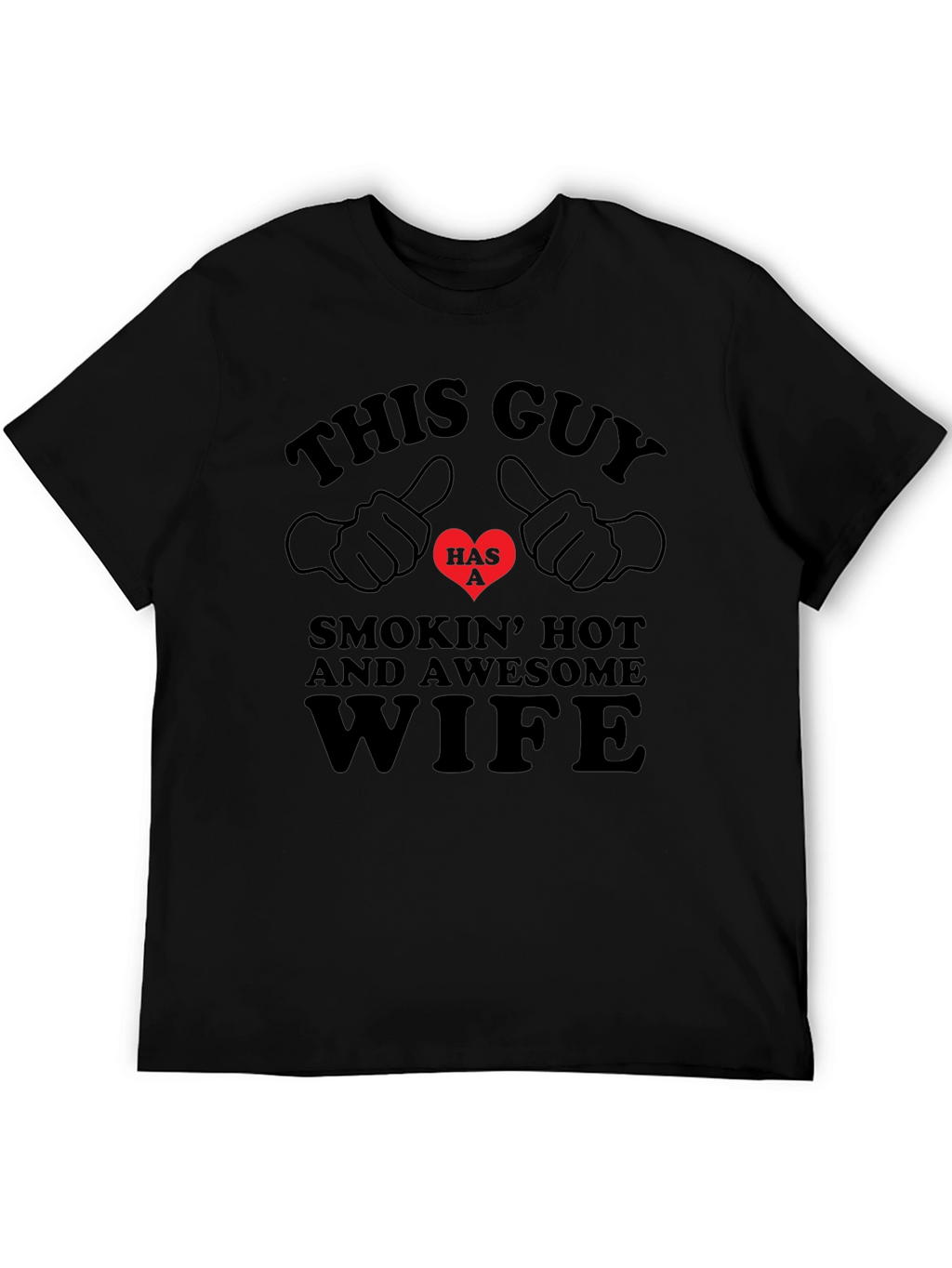 Funny This Guy Has a Smokin Hot Wife T-Shirt