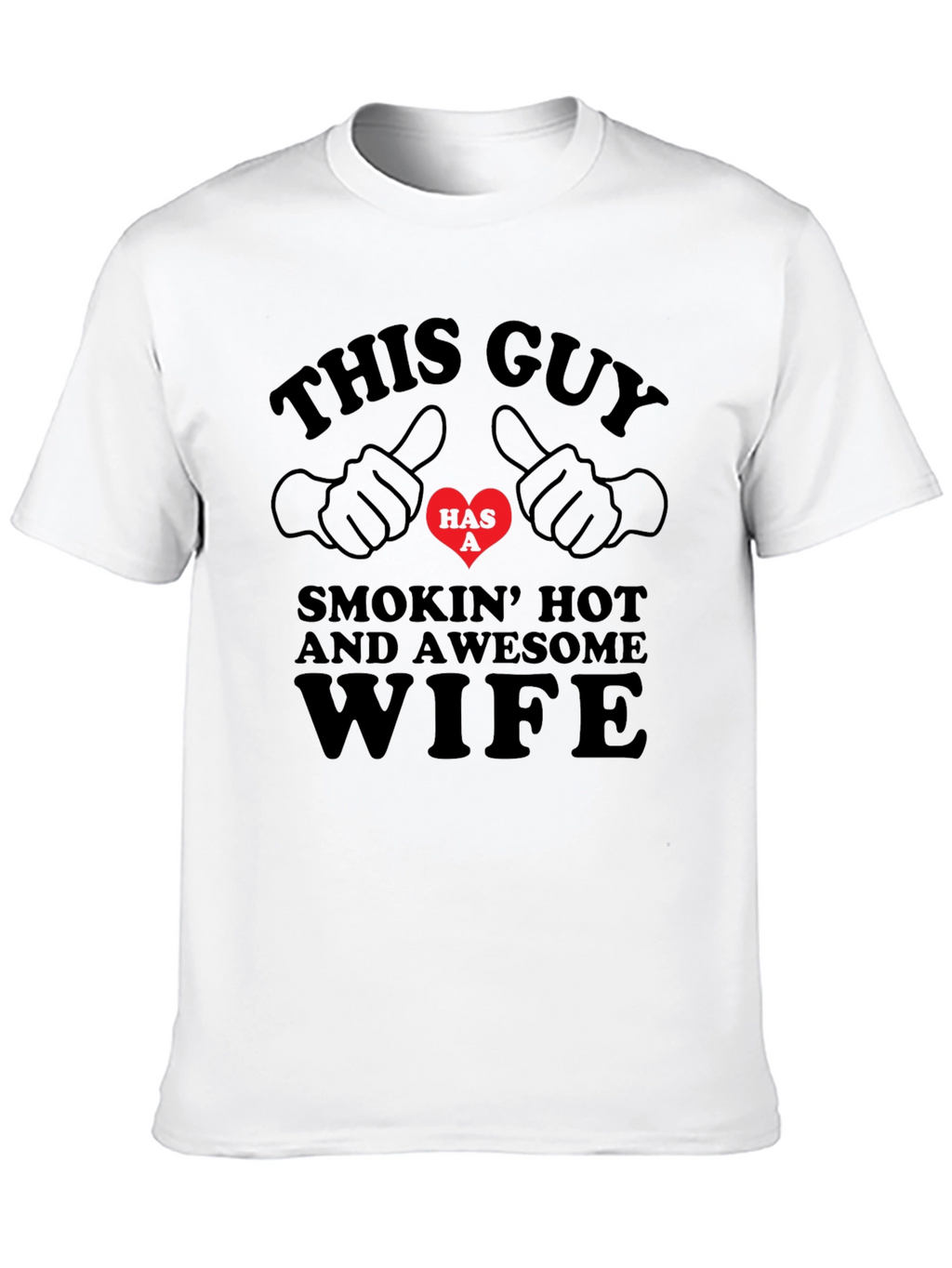 Funny This Guy Has a Smokin Hot Wife T-Shirt