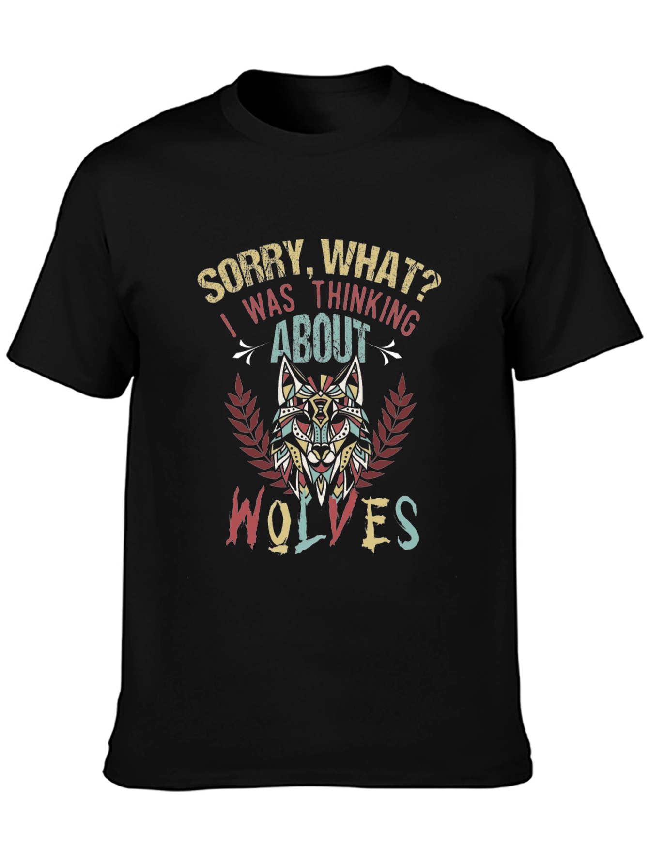 Wolf Lover T-Shirt - Sorry What? Wolves on My Mind