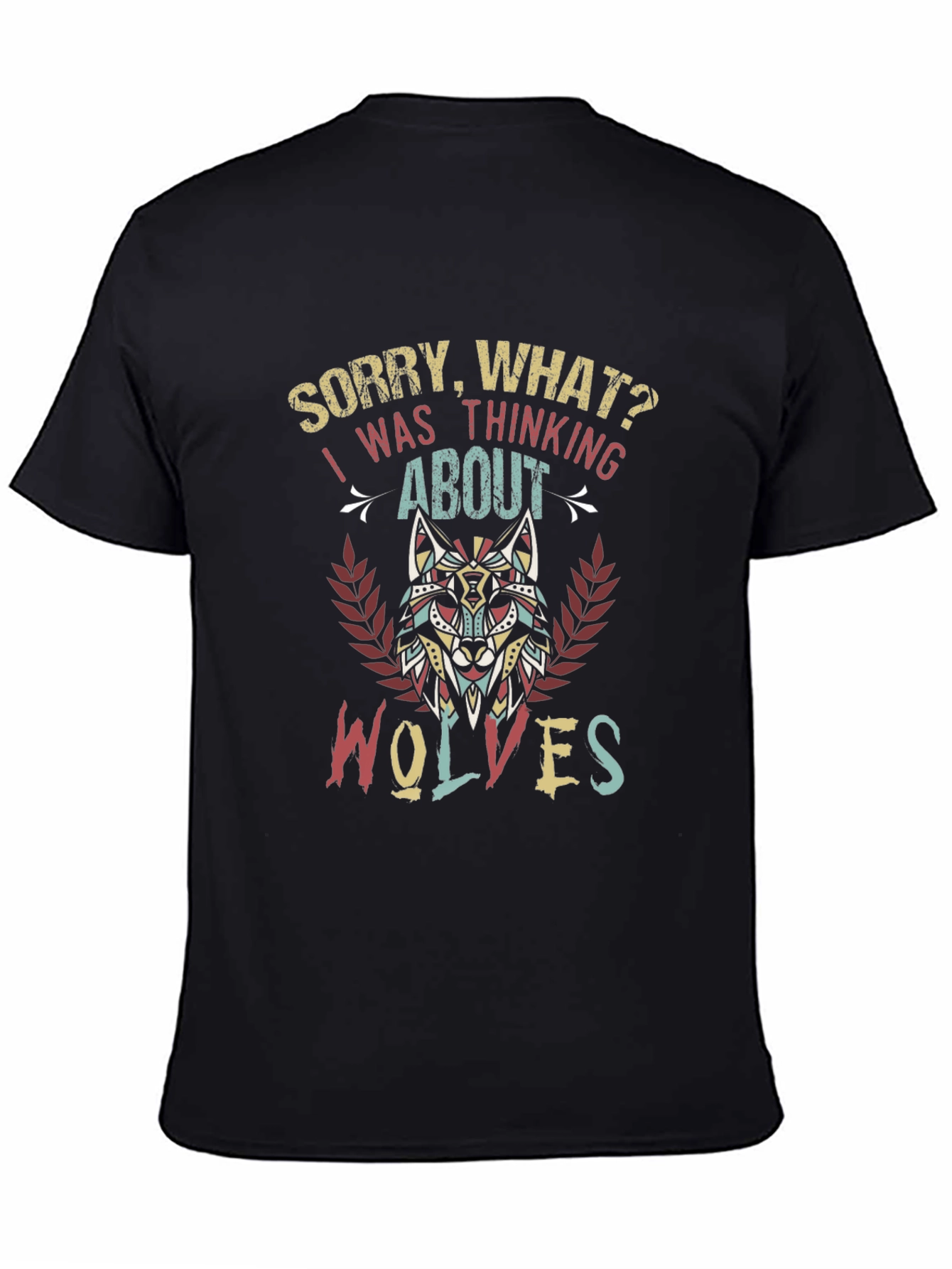 Wolf Lover T-Shirt - Sorry What? Wolves on My Mind