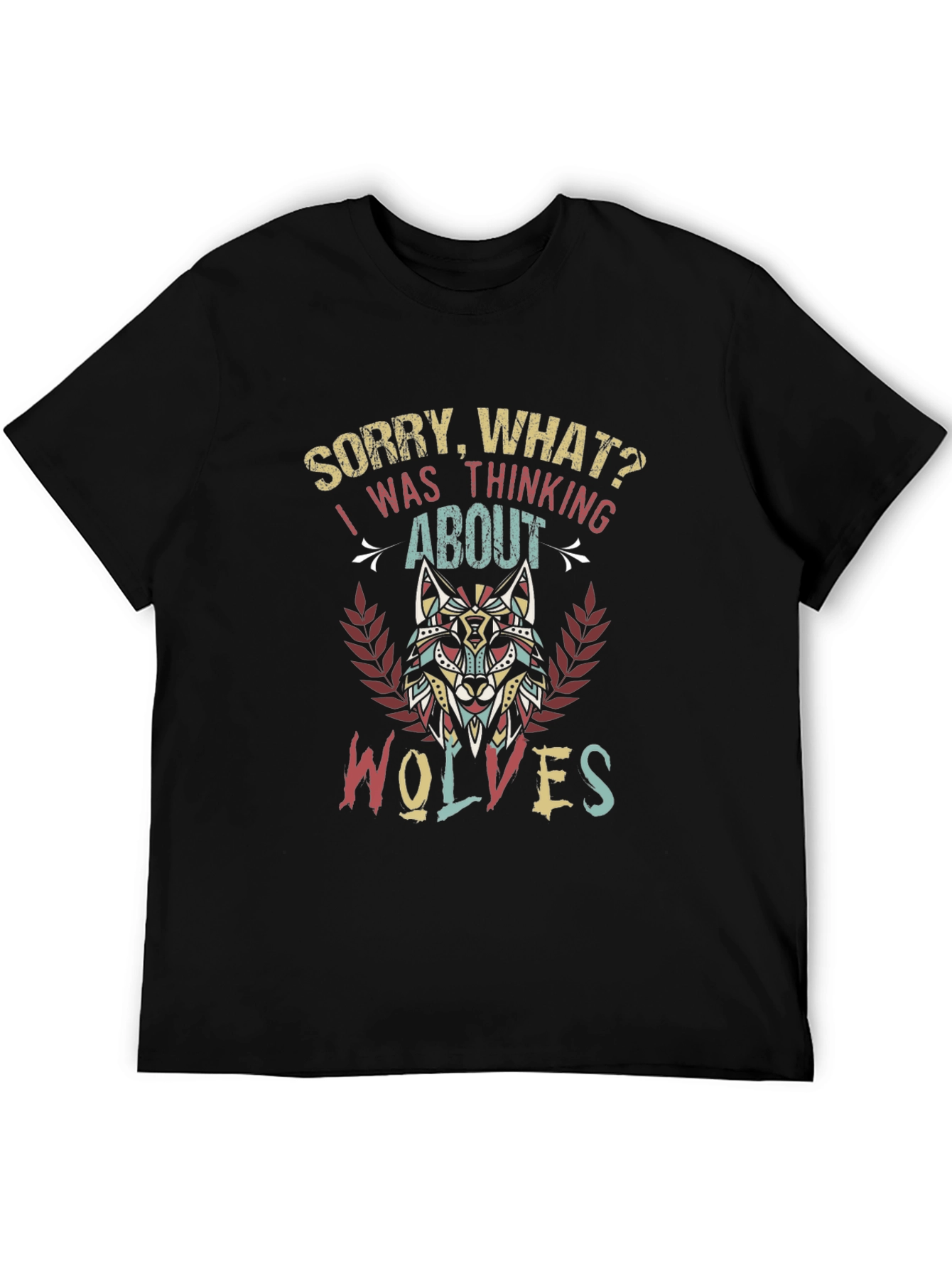 Wolf Lover T-Shirt - Sorry What? Wolves on My Mind