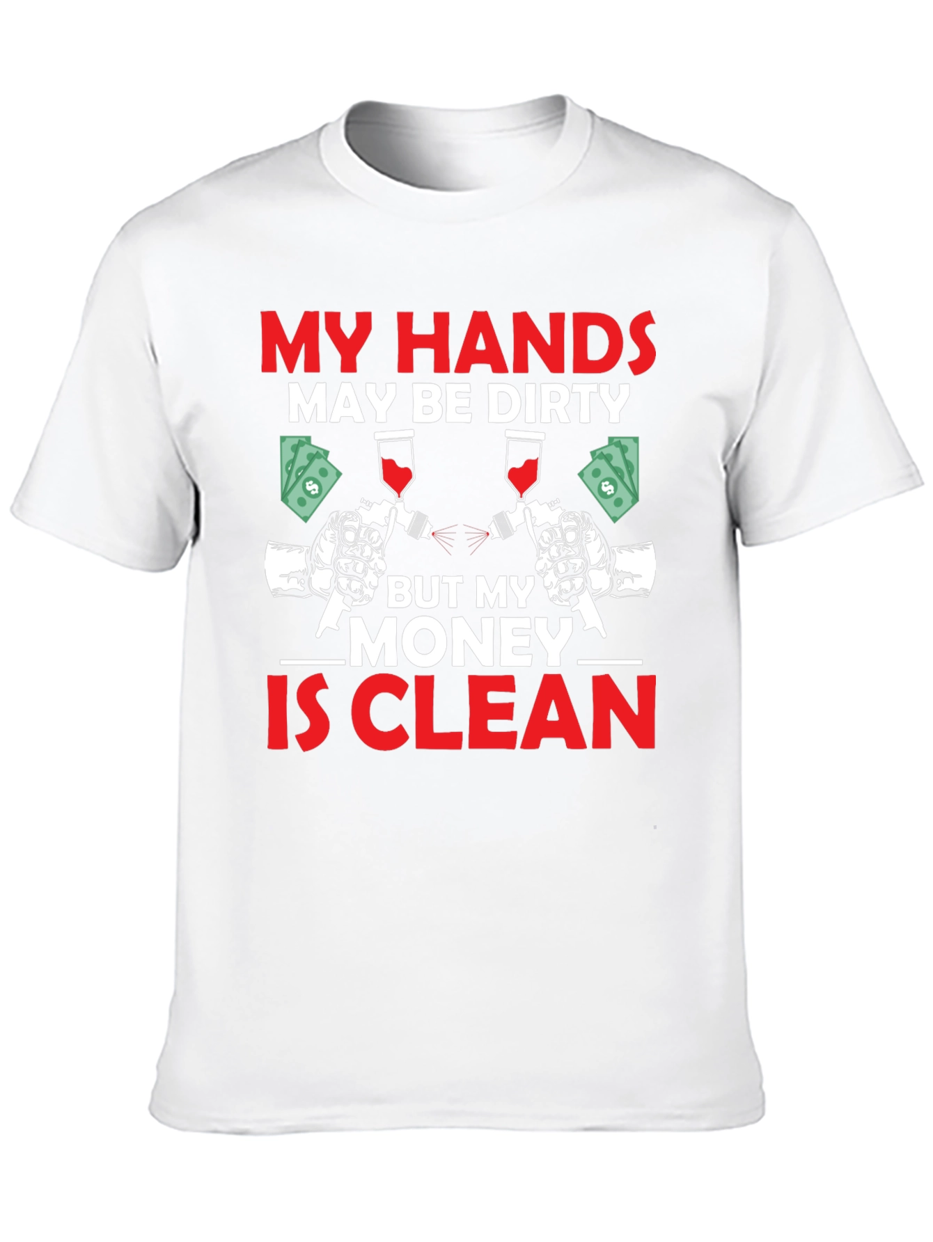 My Hands Dirty Money Clean T-Shirt