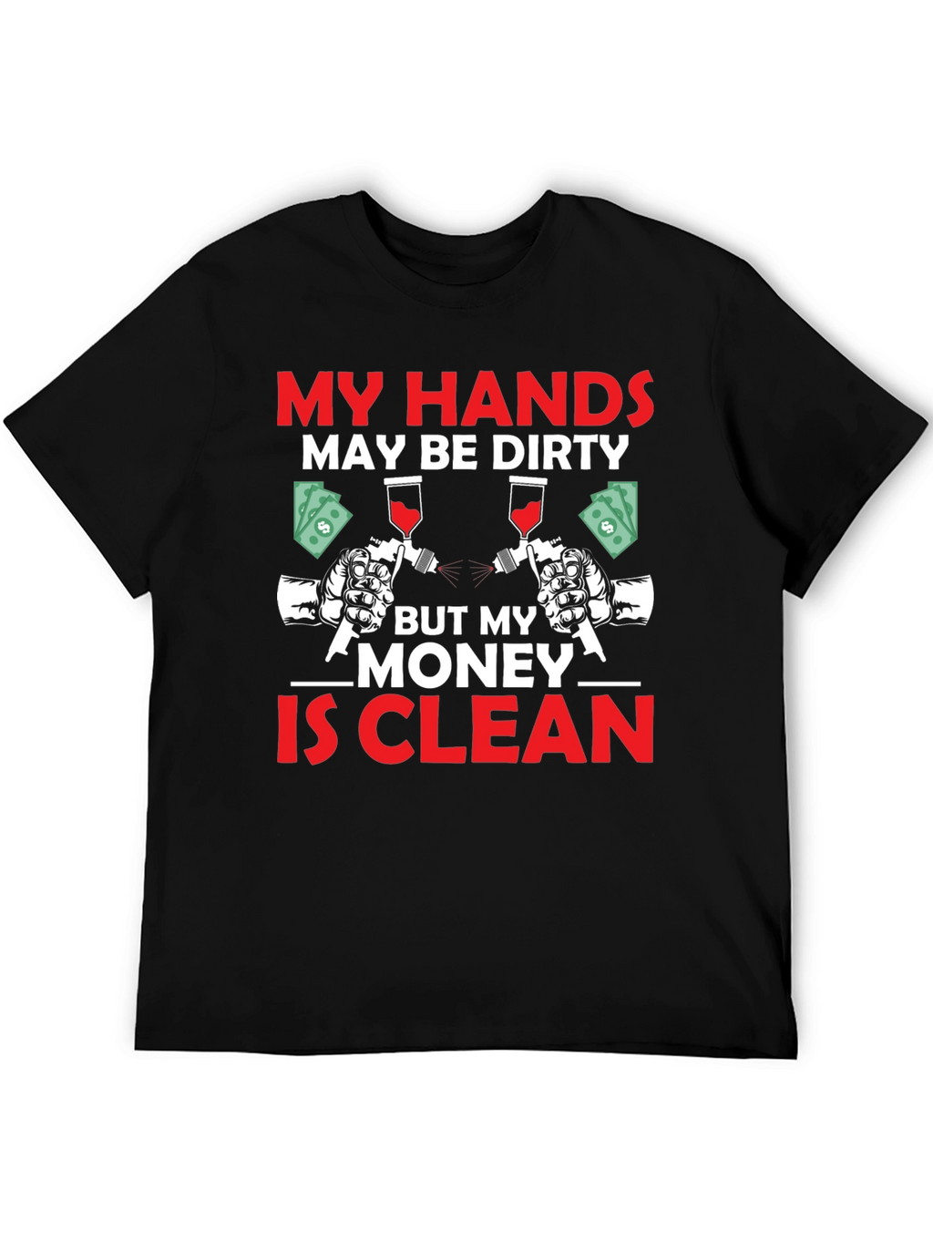 My Hands Dirty Money Clean T-Shirt