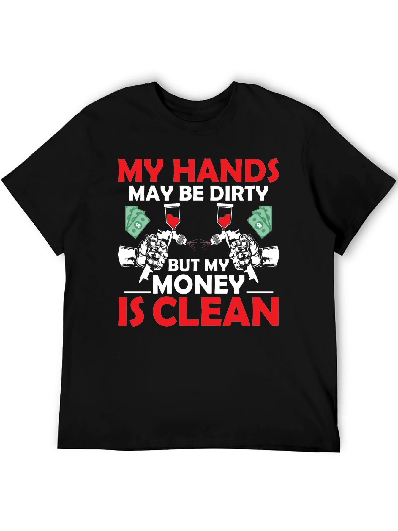 My Hands Dirty Money Clean T-Shirt