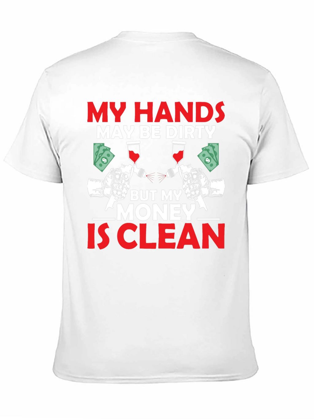 My Hands Dirty Money Clean T-Shirt