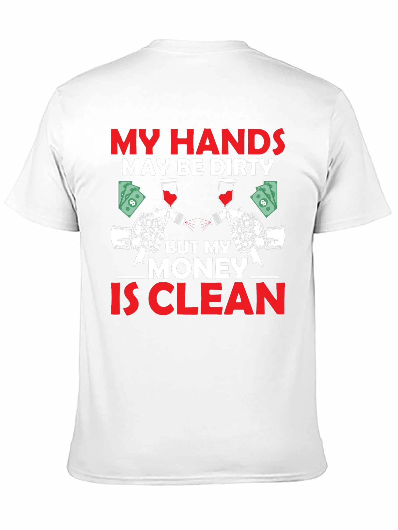 My Hands Dirty Money Clean T-Shirt