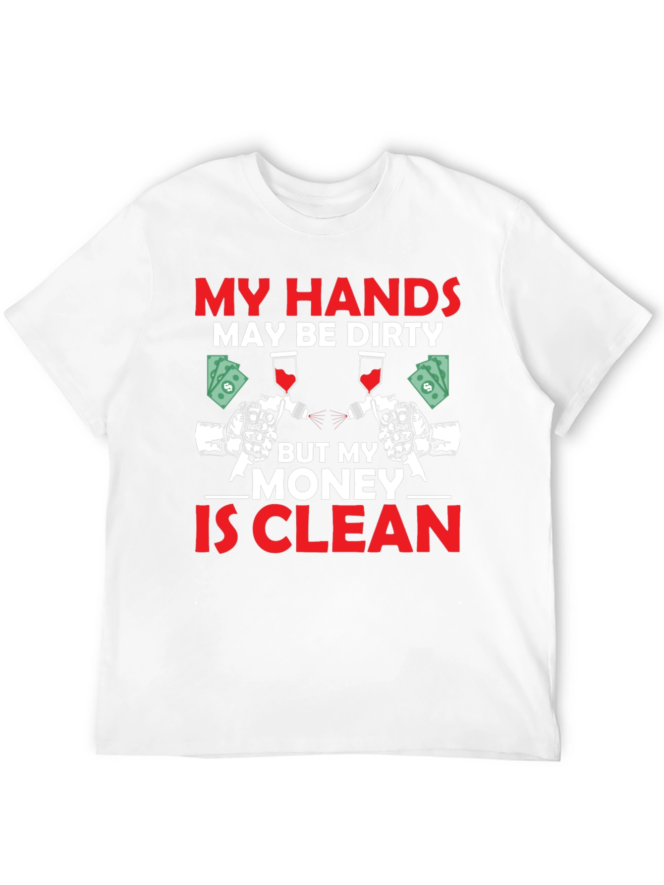 My Hands Dirty Money Clean T-Shirt