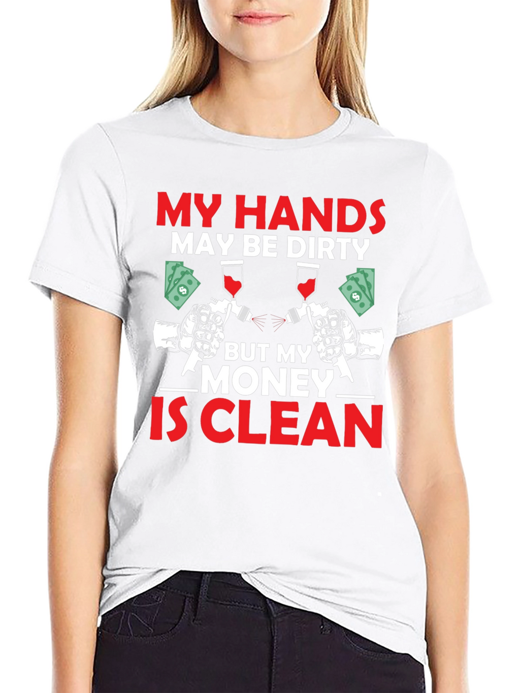 My Hands Dirty Money Clean T-Shirt