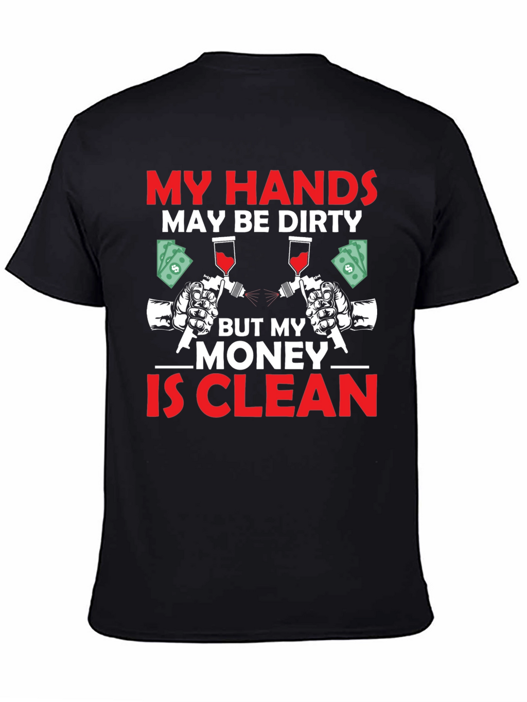 My Hands Dirty Money Clean T-Shirt