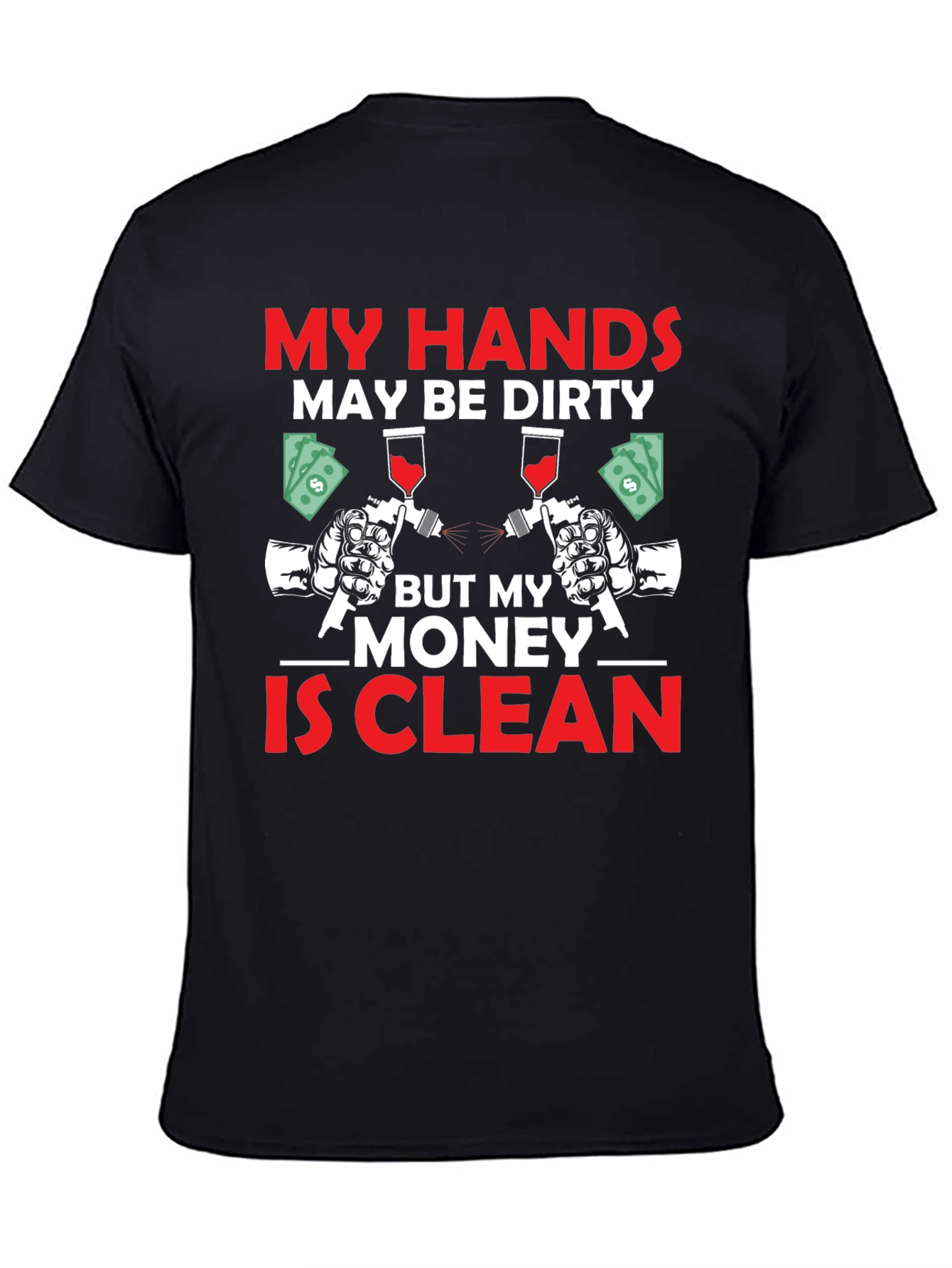 My Hands Dirty Money Clean T-Shirt