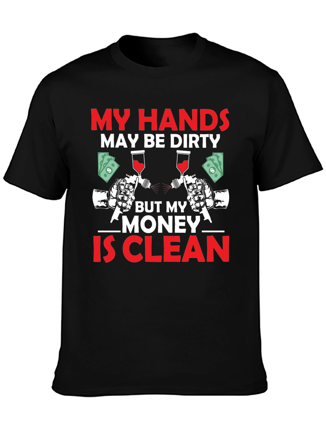 My Hands Dirty Money Clean T-Shirt