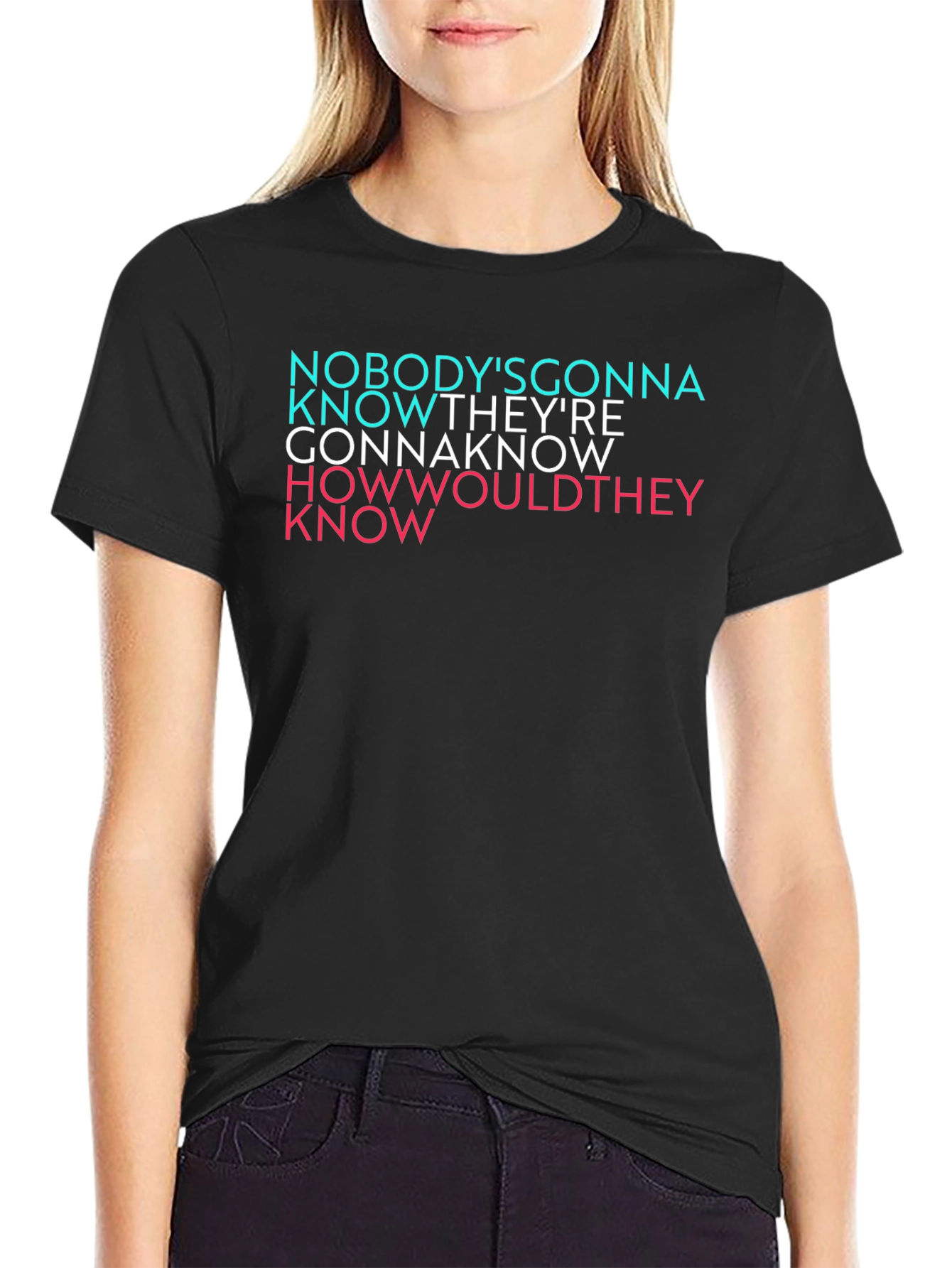 Nobodys Gonna Know Graphic T-Shirt