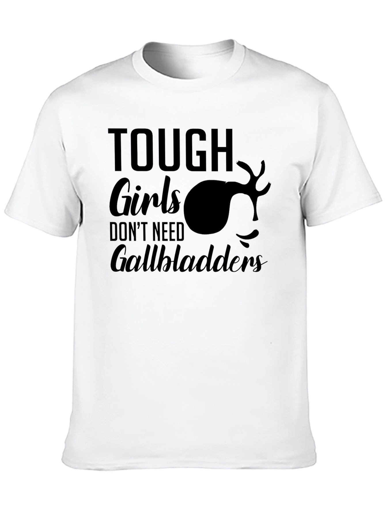Tough Girls Dont Need Gallbladders T-Shirt