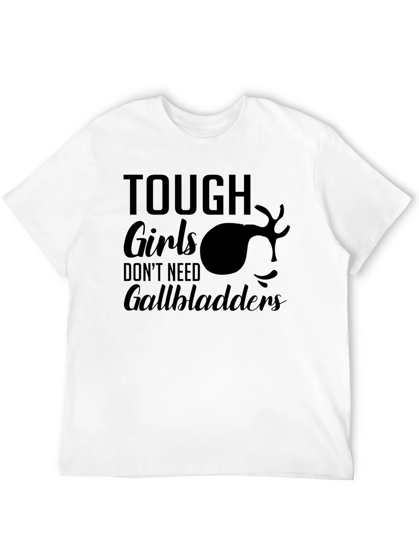 Tough Girls Dont Need Gallbladders T-Shirt