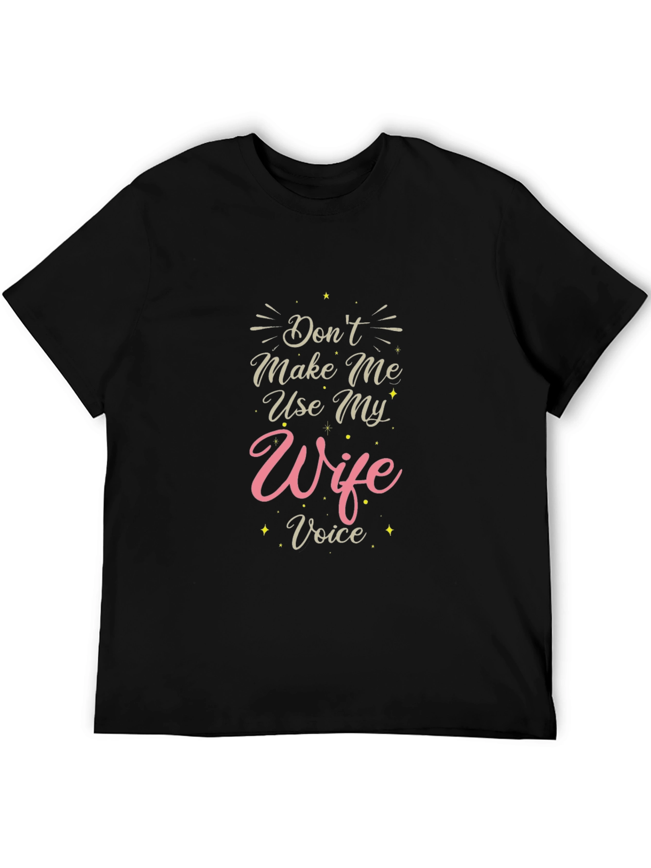 Dont Make Me Use My Wife Voice T-Shirt