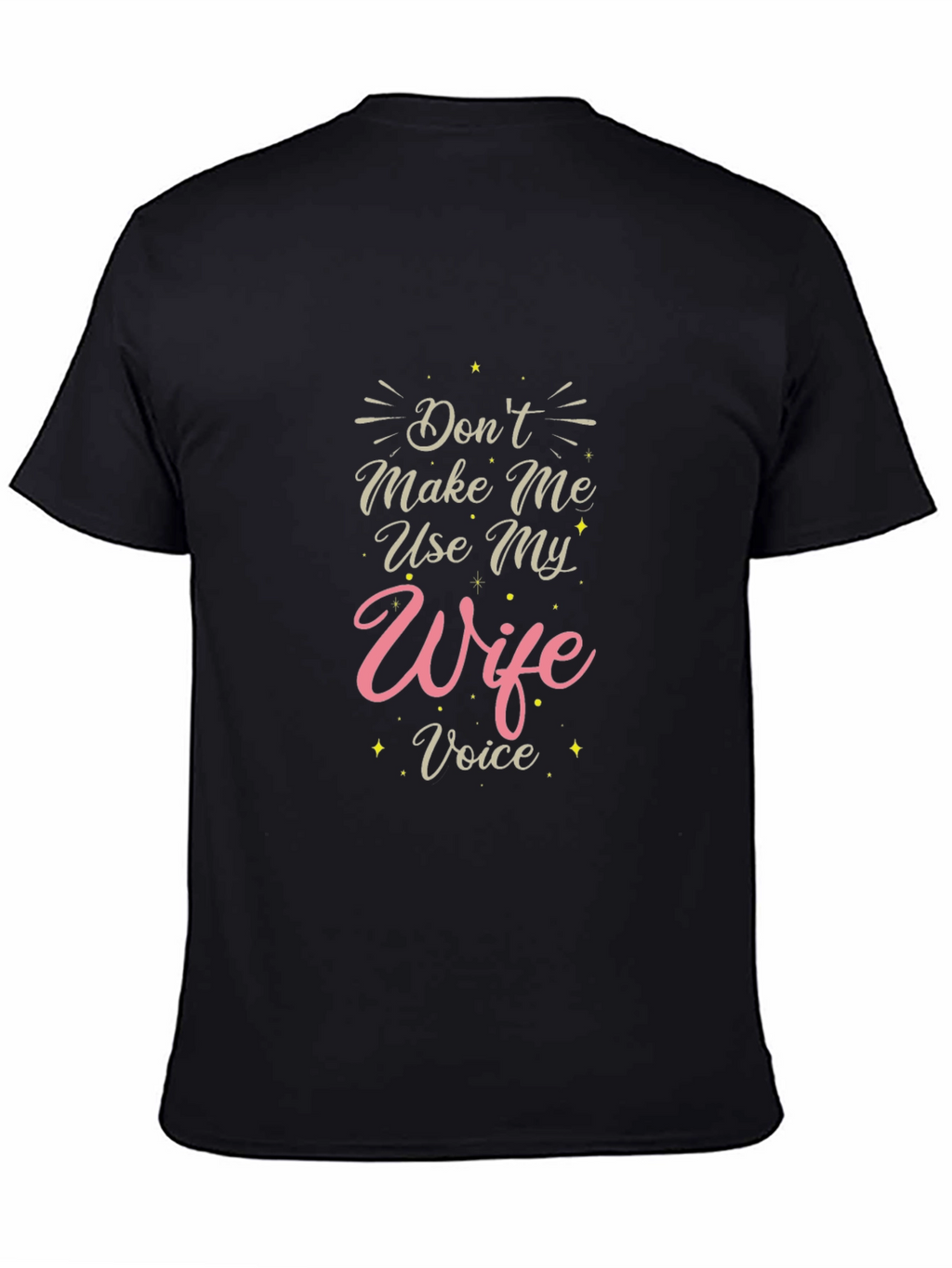 Dont Make Me Use My Wife Voice T-Shirt