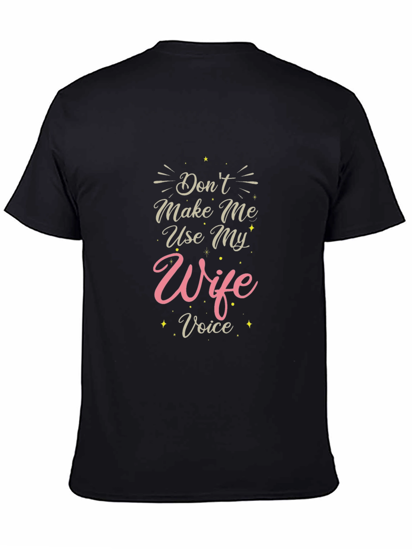 Dont Make Me Use My Wife Voice T-Shirt