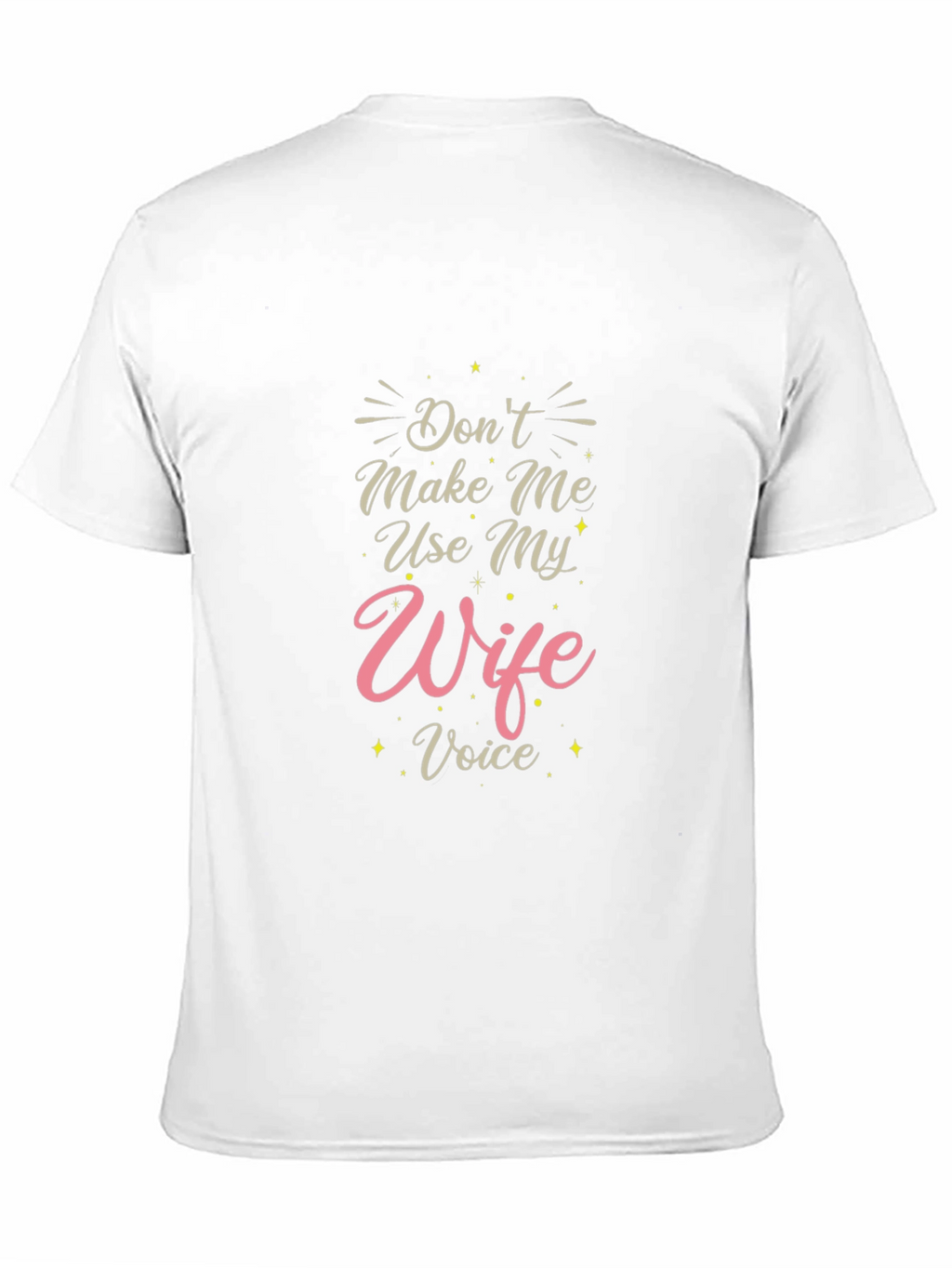 Dont Make Me Use My Wife Voice T-Shirt
