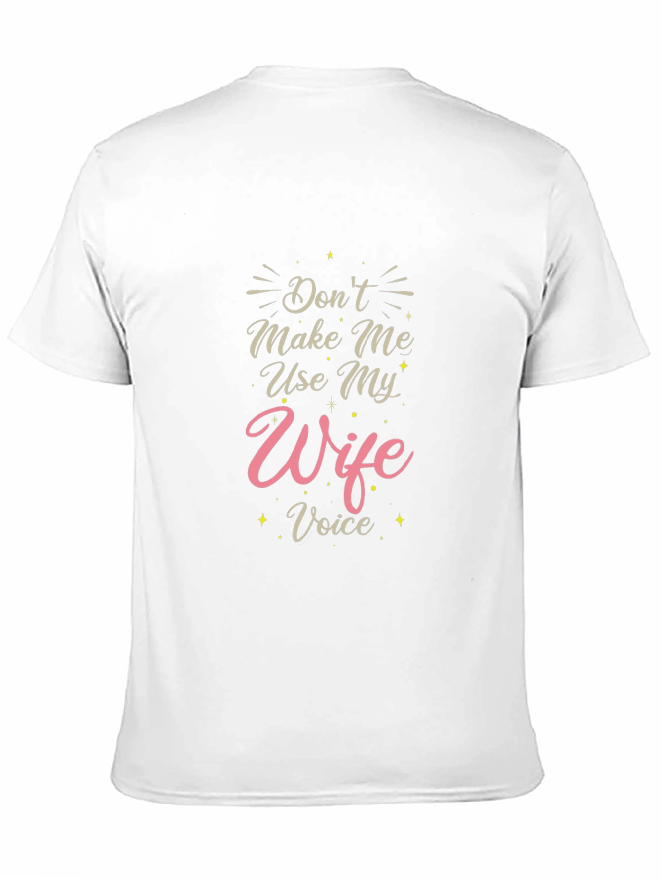 Dont Make Me Use My Wife Voice T-Shirt