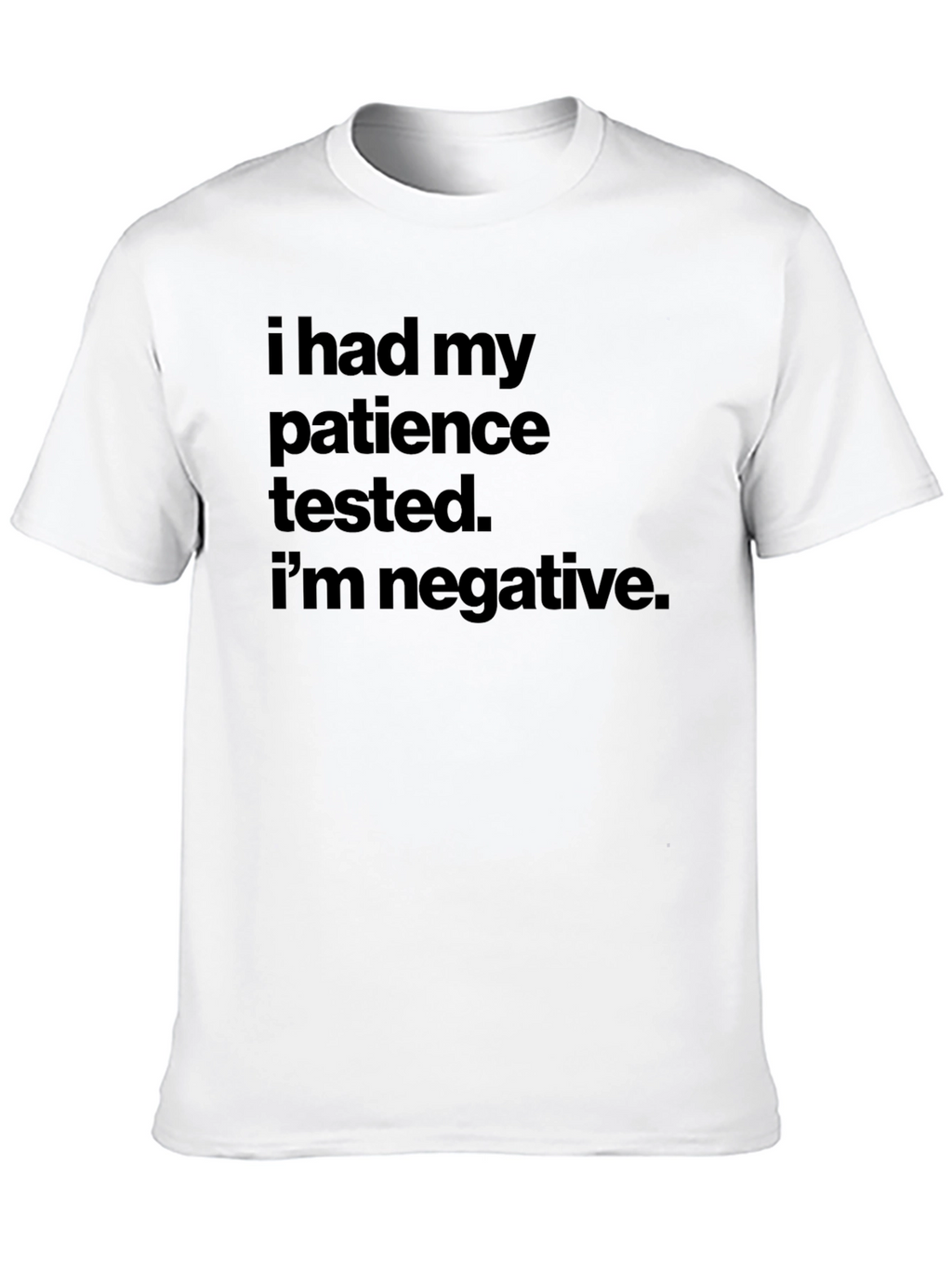Patience Tested Negative Slogan T-Shirt