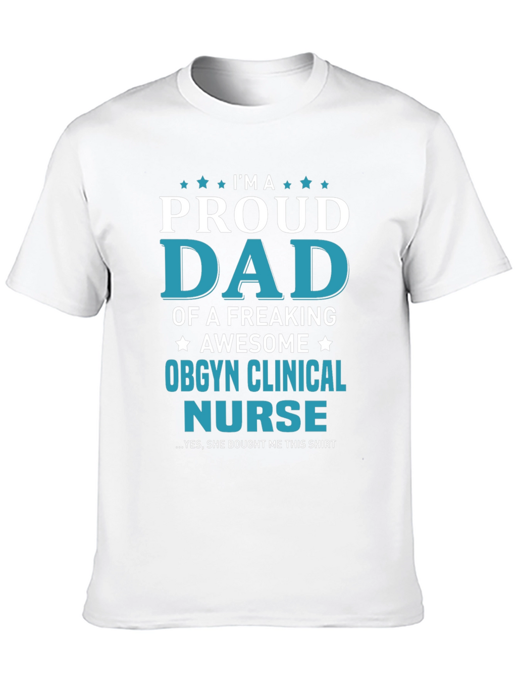 Proud Dad of OBGYN Clinical Nurse T-Shirt