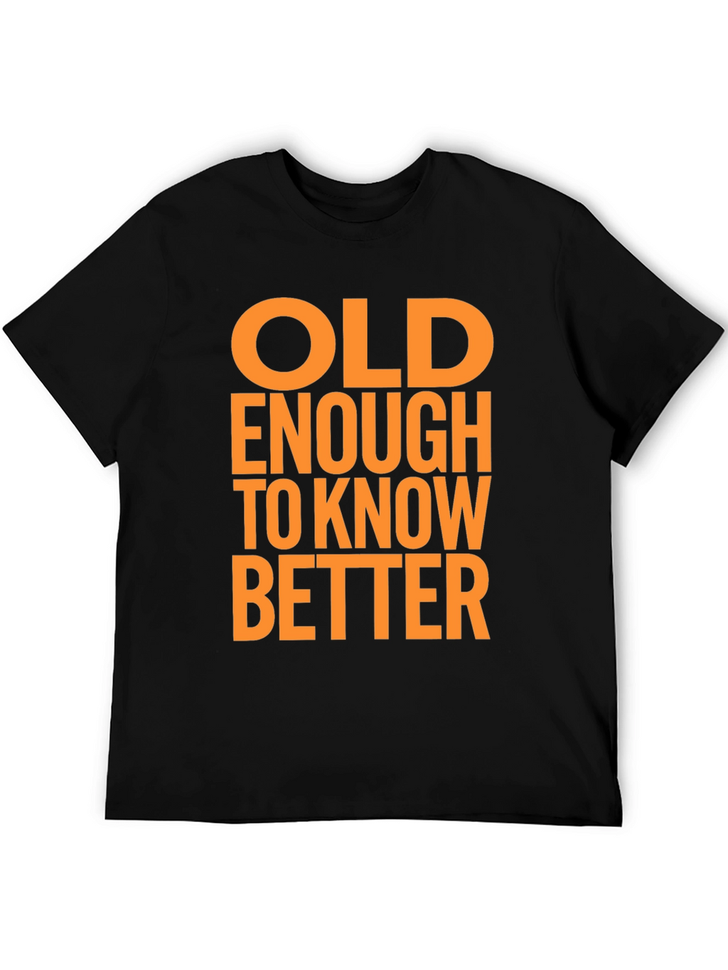 Funny Old Enough to Know Better Graphic T-Shirt