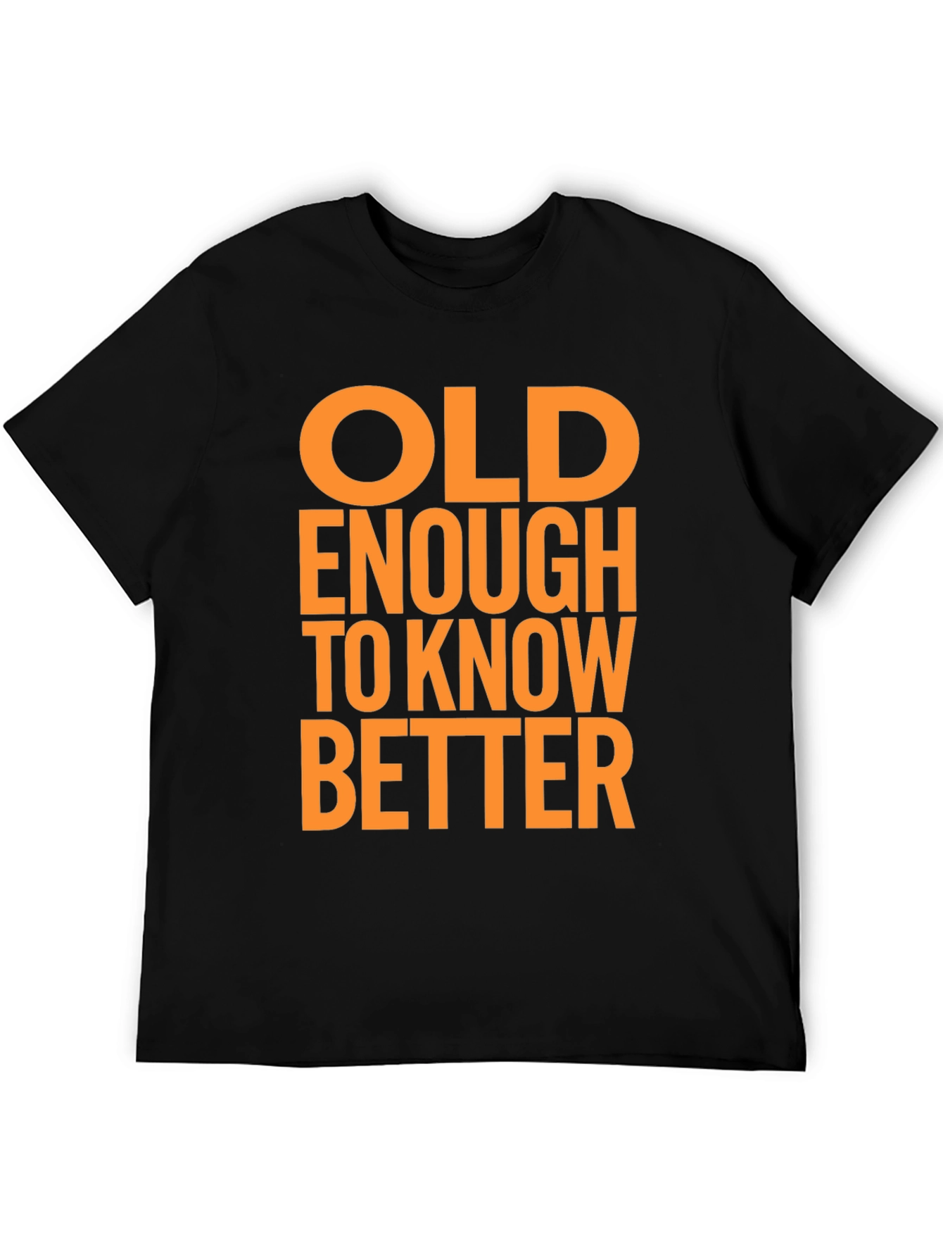 Funny Old Enough to Know Better Graphic T-Shirt