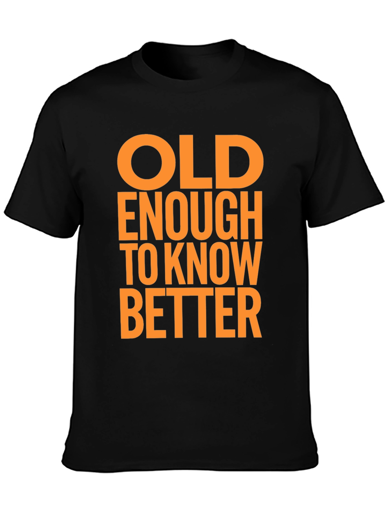 Funny Old Enough to Know Better Graphic T-Shirt