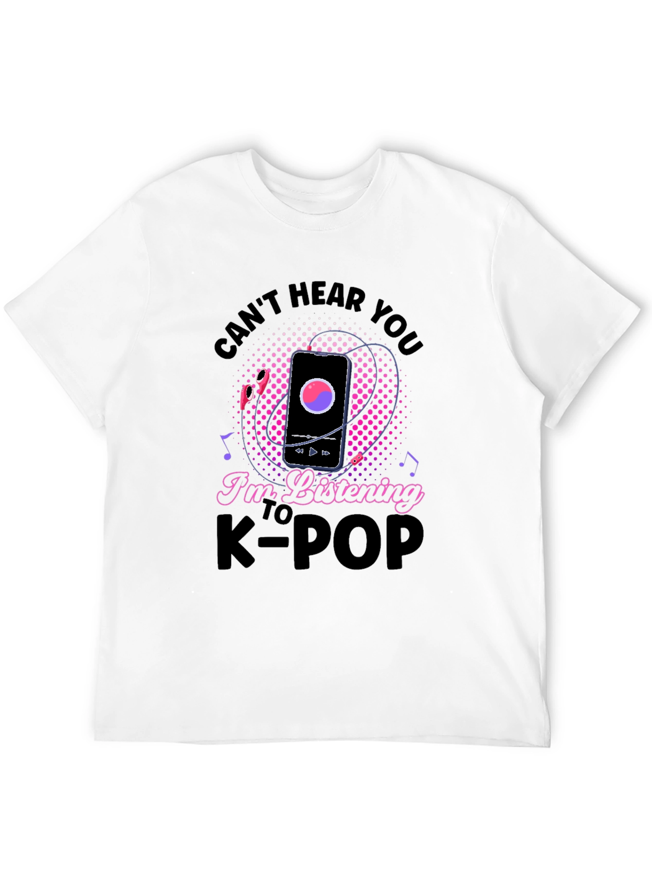 Cant Hear You K-Pop T-Shirt