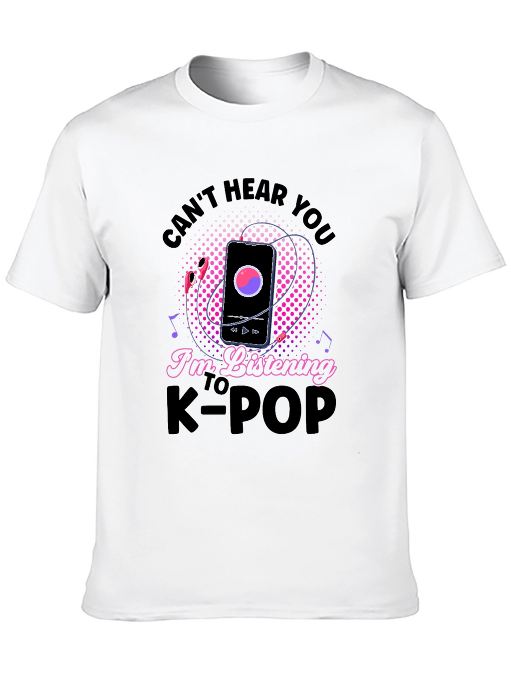 Cant Hear You K-Pop T-Shirt