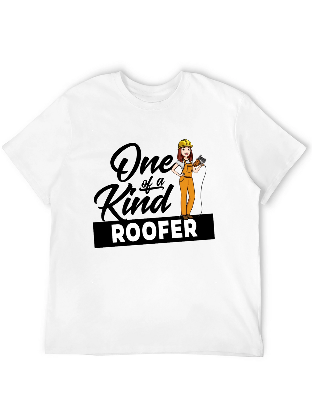 One of a Kind Roofer T-Shirt